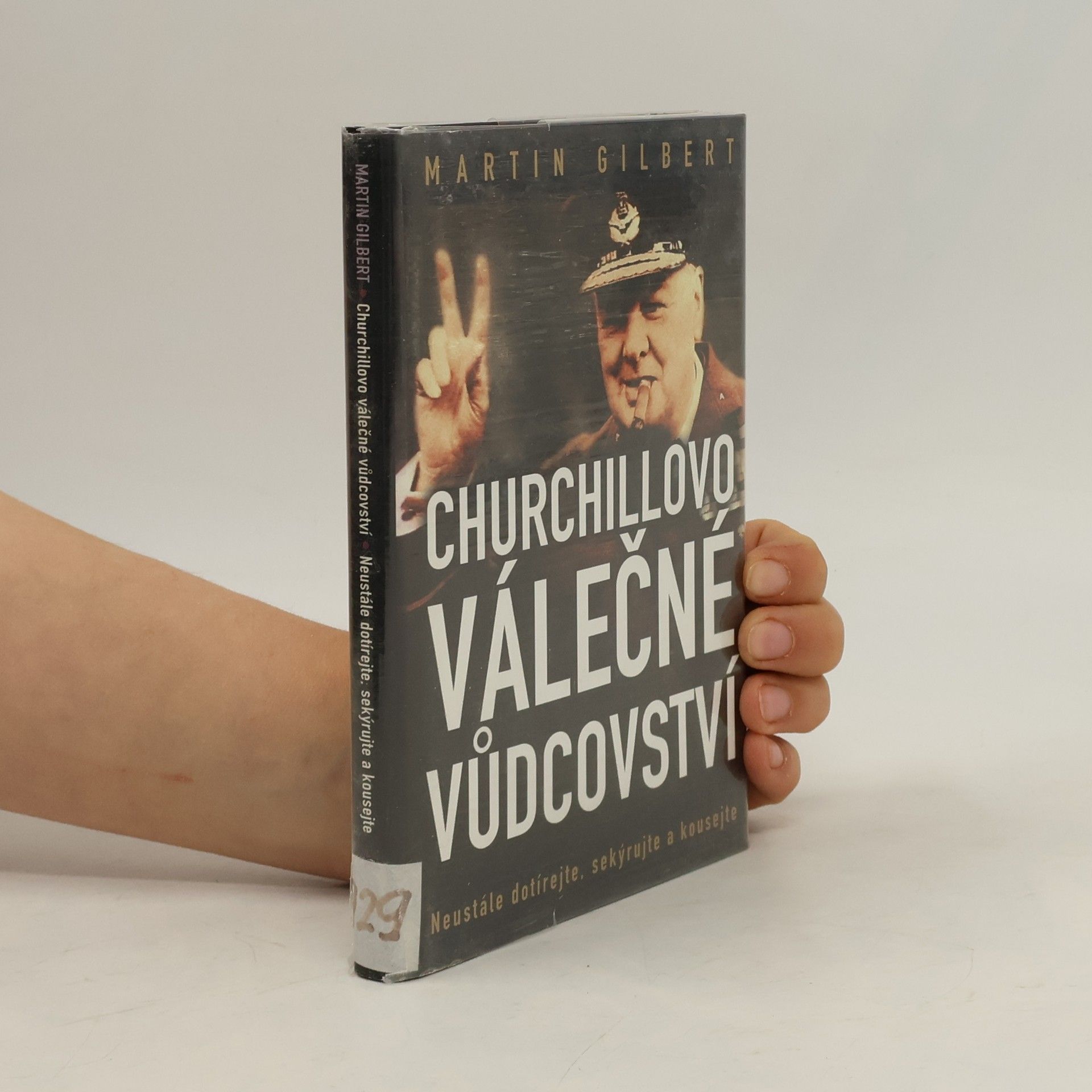 Churchillovo válečné vůdcovství : neustále dotírejte, sekýrujte a kousejte