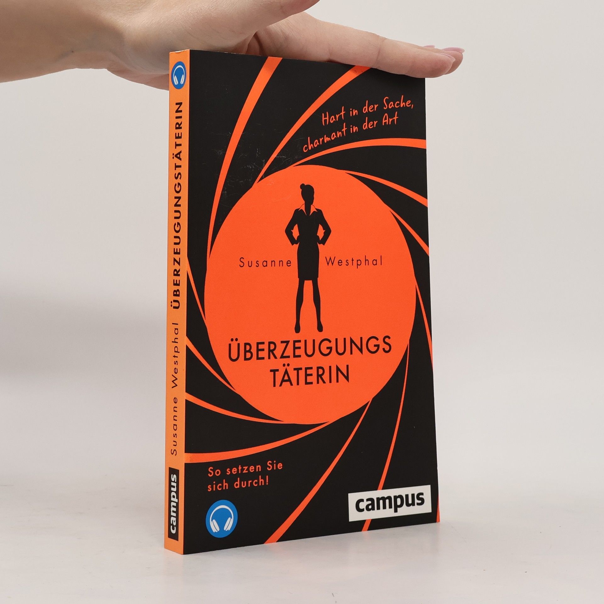 Susanne Westphal Überzeugungstäterin. Hart in der Sache, charmant in der Art. So setzen Sie sich durch!