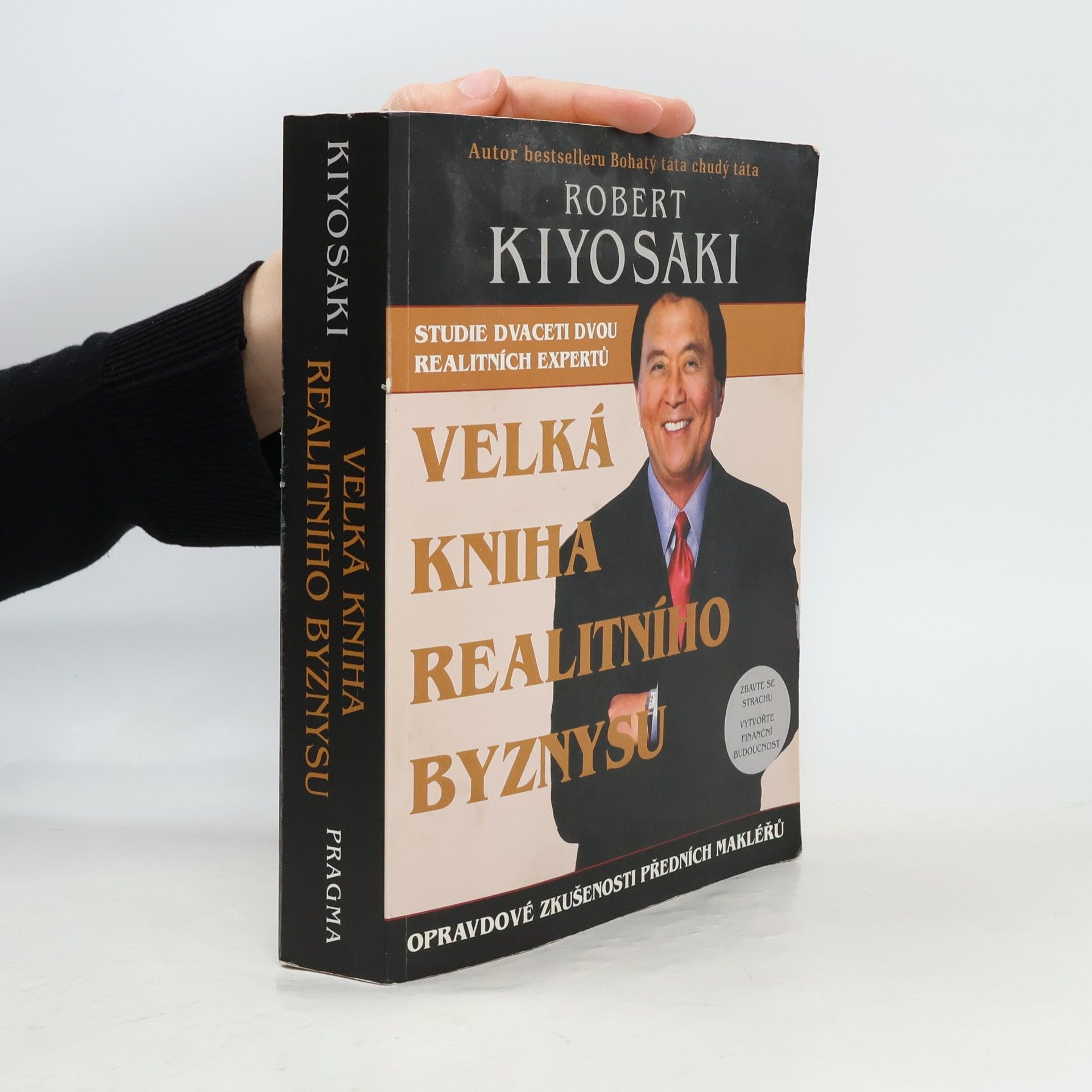 Robert T. Kiyosaki Velká kniha realitního byznysu : opravdové zkušenosti předních makléřů : překonejte strach, vytvořte finanční budoucnost