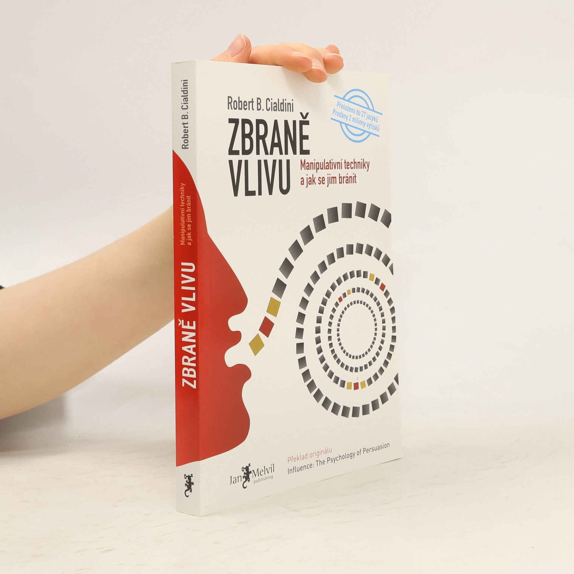 Robert B. Cialdini Zbraně vlivu. Manipulativní techniky a jak se jim bránit