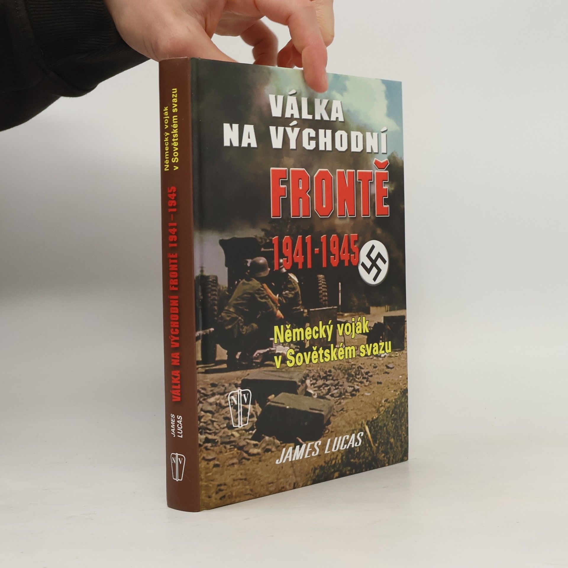 James Lucas Válka na východní frontě 1941-1945. Německý voják v Sovětském svazu