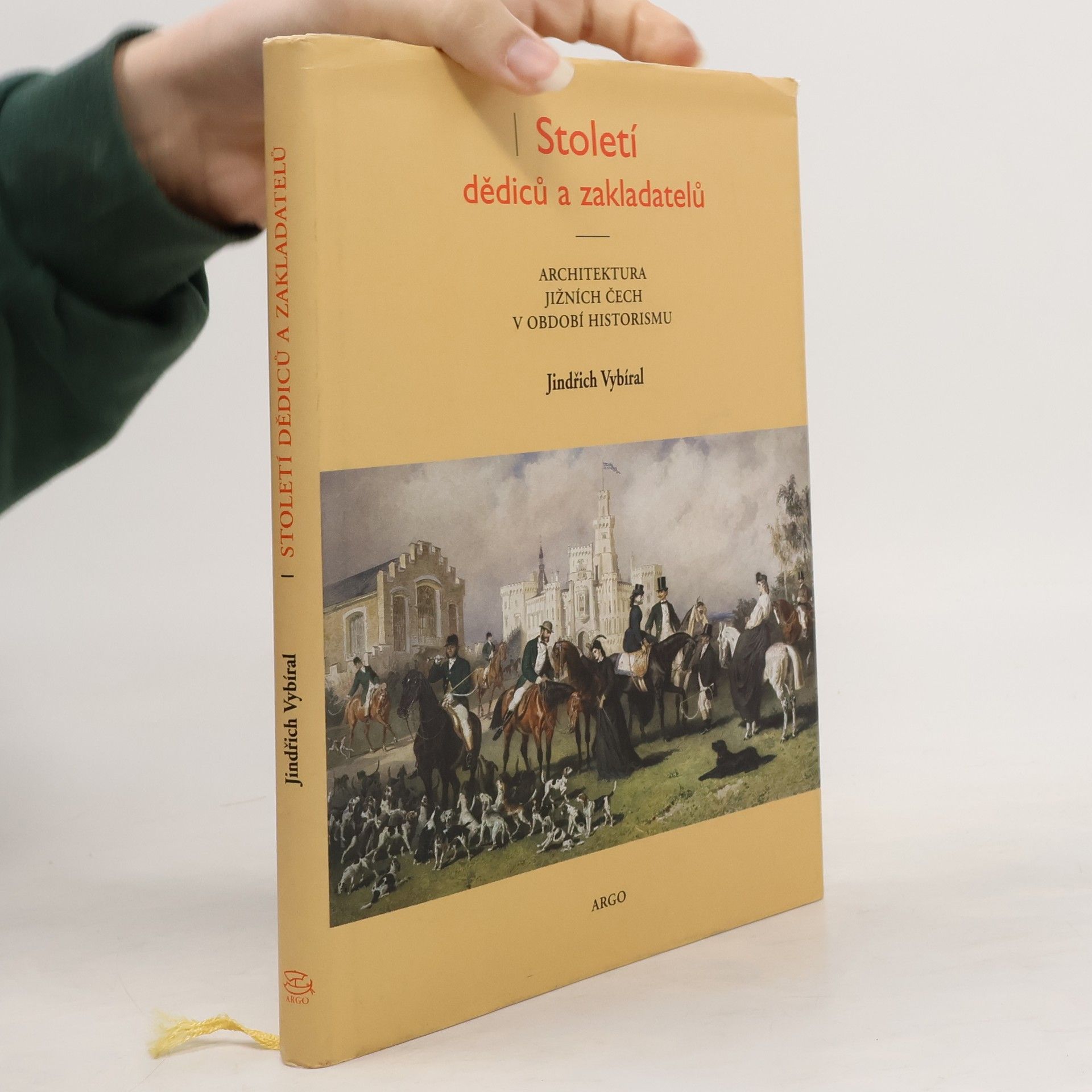 Jindřich Vybíral Století dědiců a zakladatelů. Architektura jižních Čech v období historismu