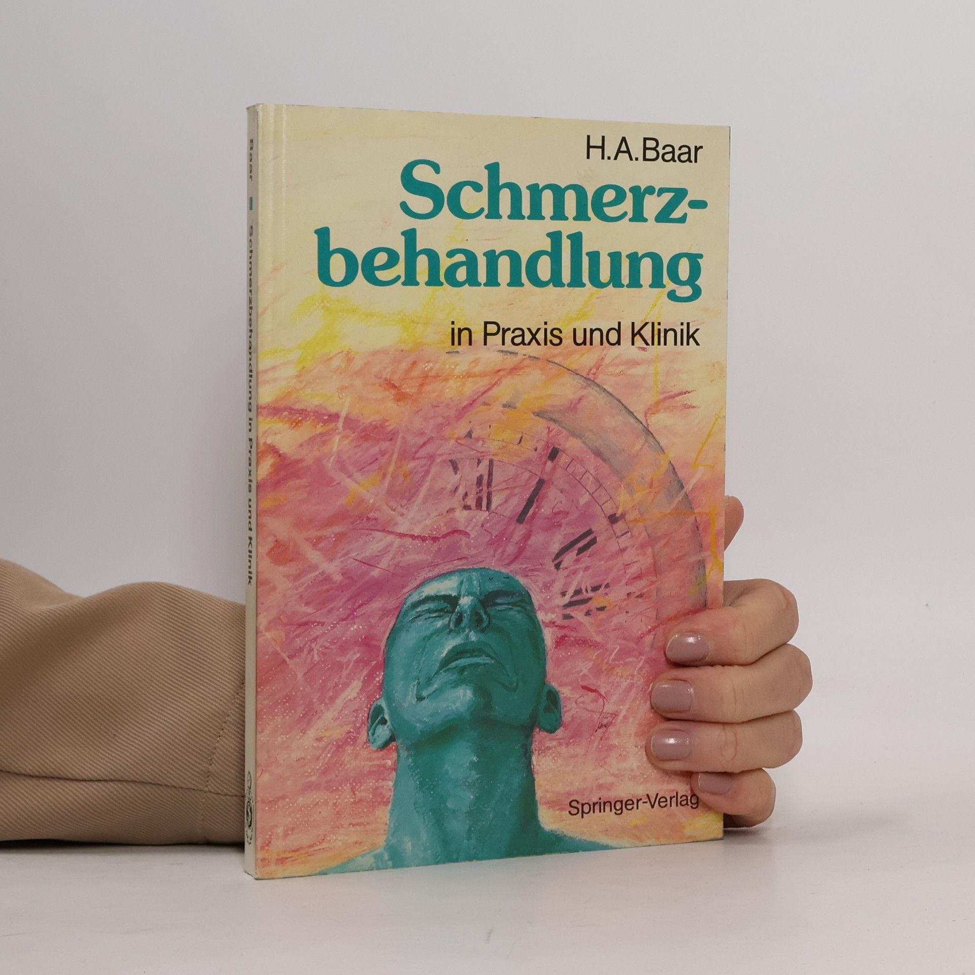 Hugo A. Baar Schmerzbehandlung in Praxis und Klinik