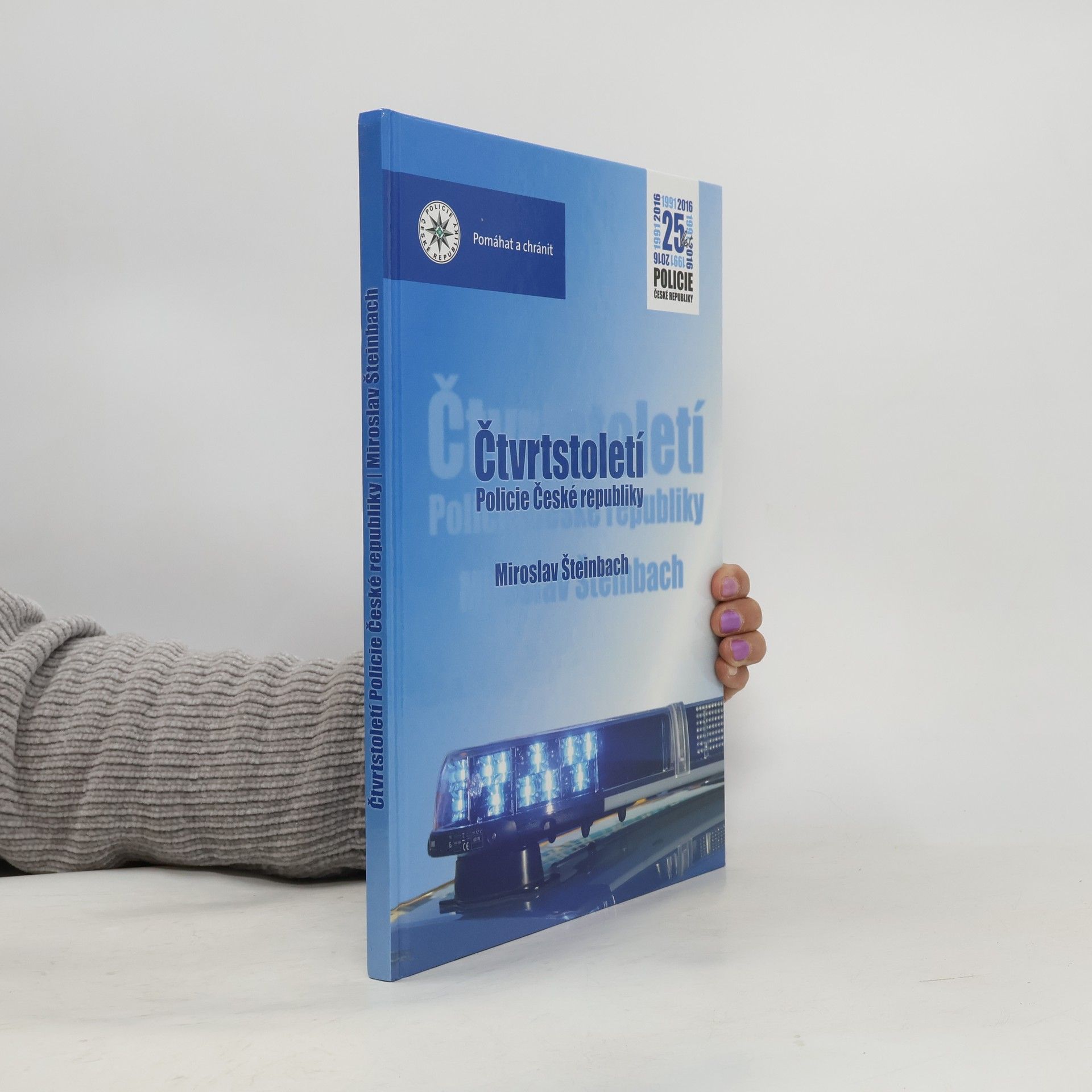 Miroslav Šteinbach Čtvrtstoletí Policie České republiky : 25 let Policie České republiky 1991-2016