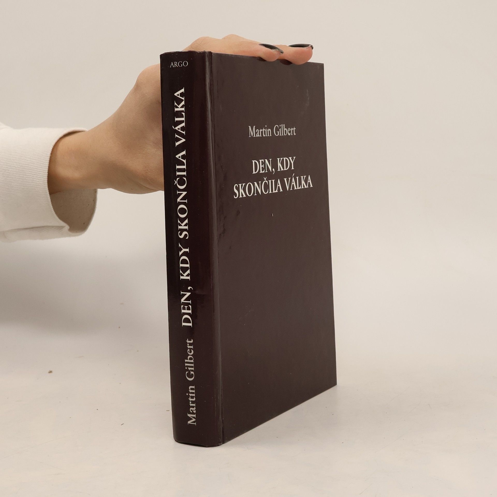 Martin Gilbert Den, kdy skončila válka. Den vítězství 1945 v Evropě a ve světě