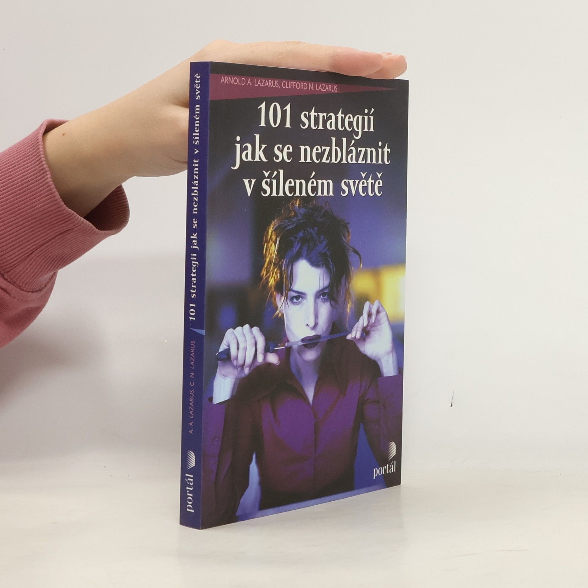 Arnold Lazarus 101 strategií jak se nezbláznit v šíleném světě