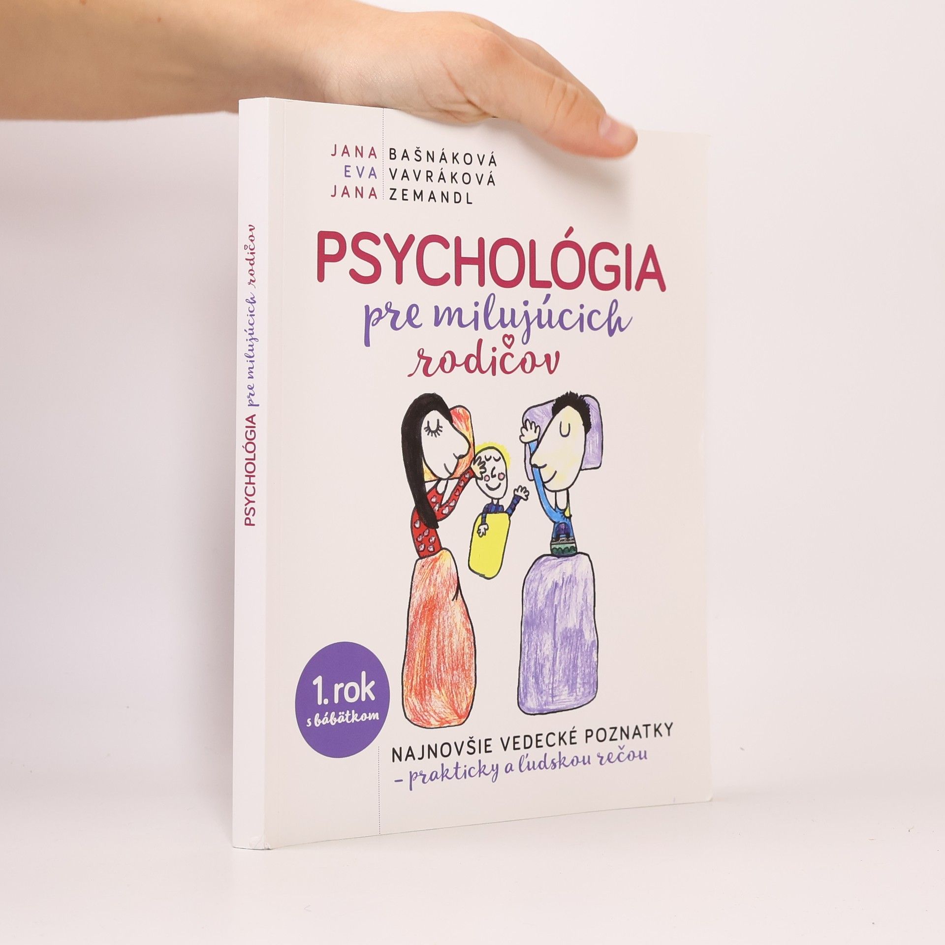 Jana Bašnáková Psychológia pre milujúcich rodičov: Najnovšie vedecké poznatky, prakticky a ĺudskou rečou