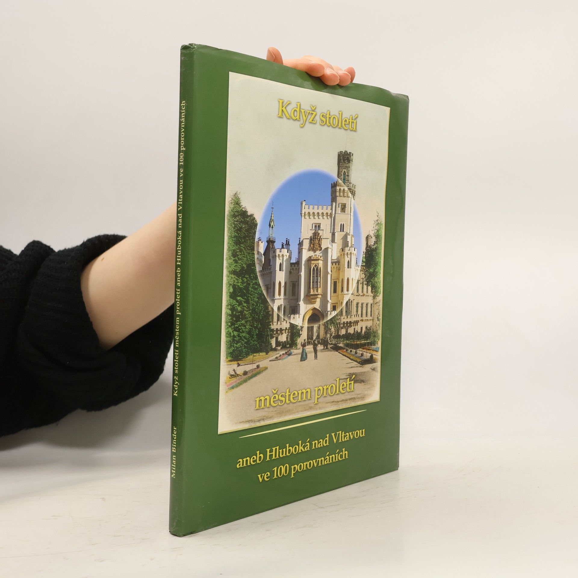 Milan Binder Když století městem proletí aneb Hluboká nad Vltavou ve 100 porovnáních