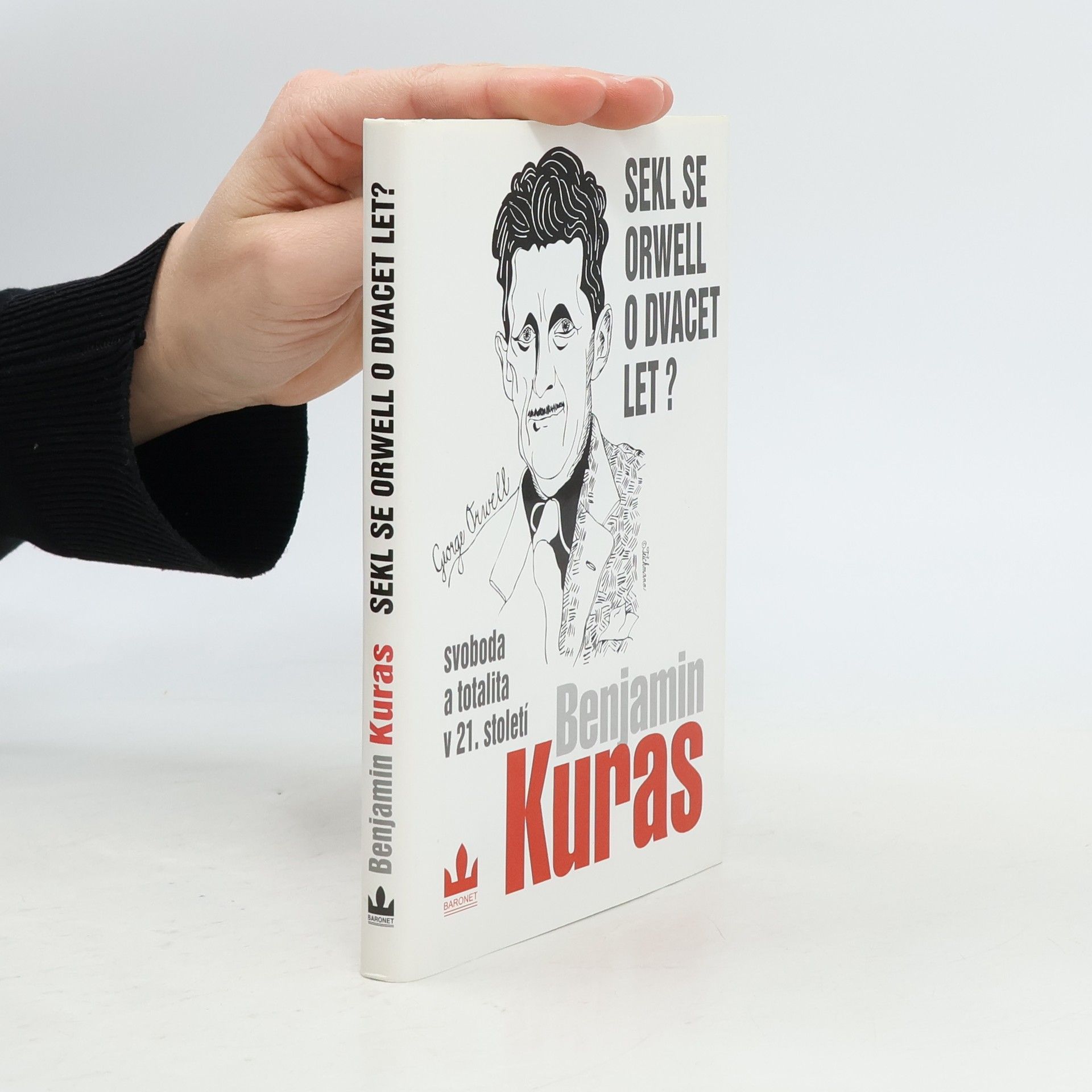 Benjamin Kuras Sekl se Orwell o dvacet let? : Svoboda a totalita v 21. století