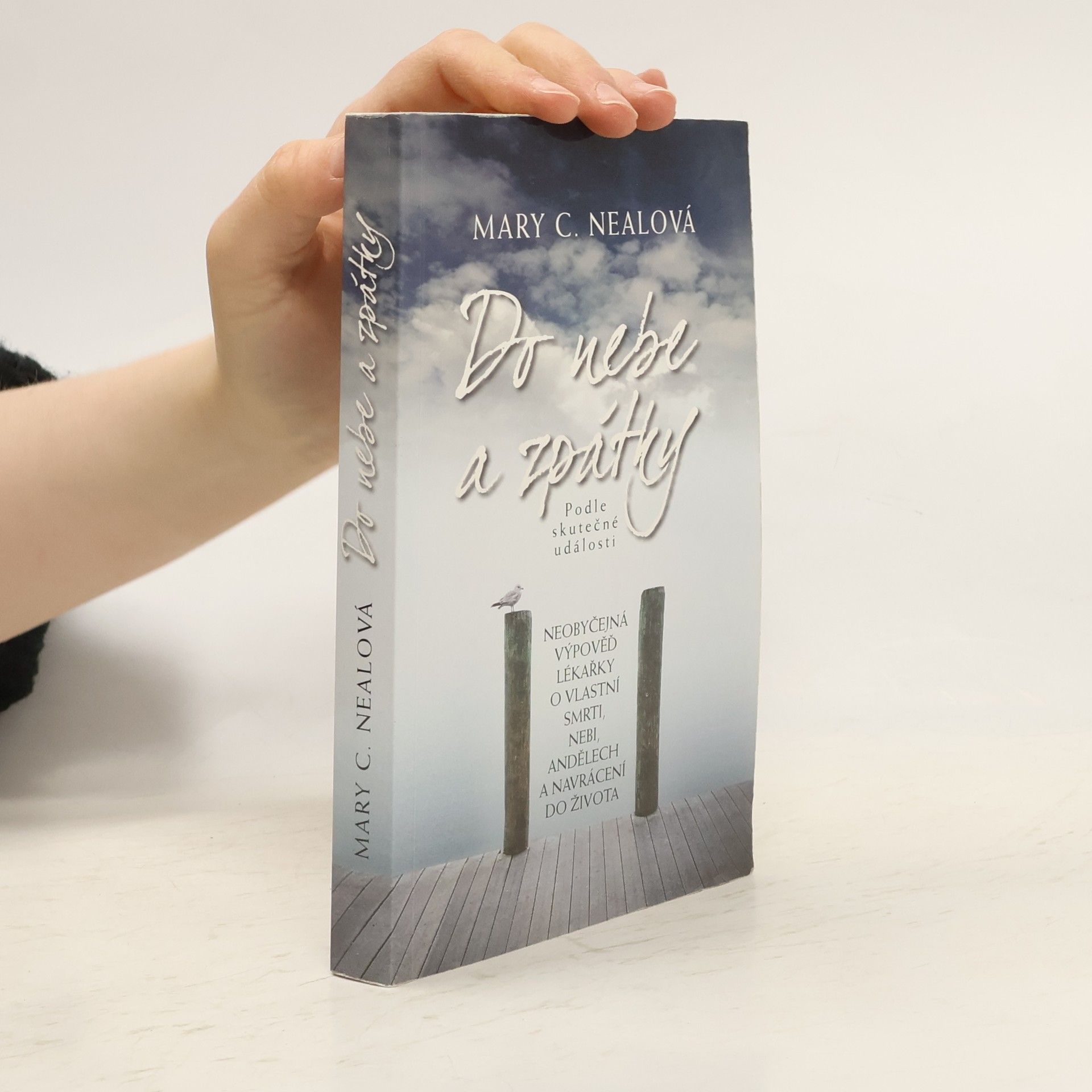 Mary C. Neal Do nebe a zpátky: Neobyčejná výpověď lékařky o vlastní smrti, nebi, andělech a navrácení do života: Podle skutečné události