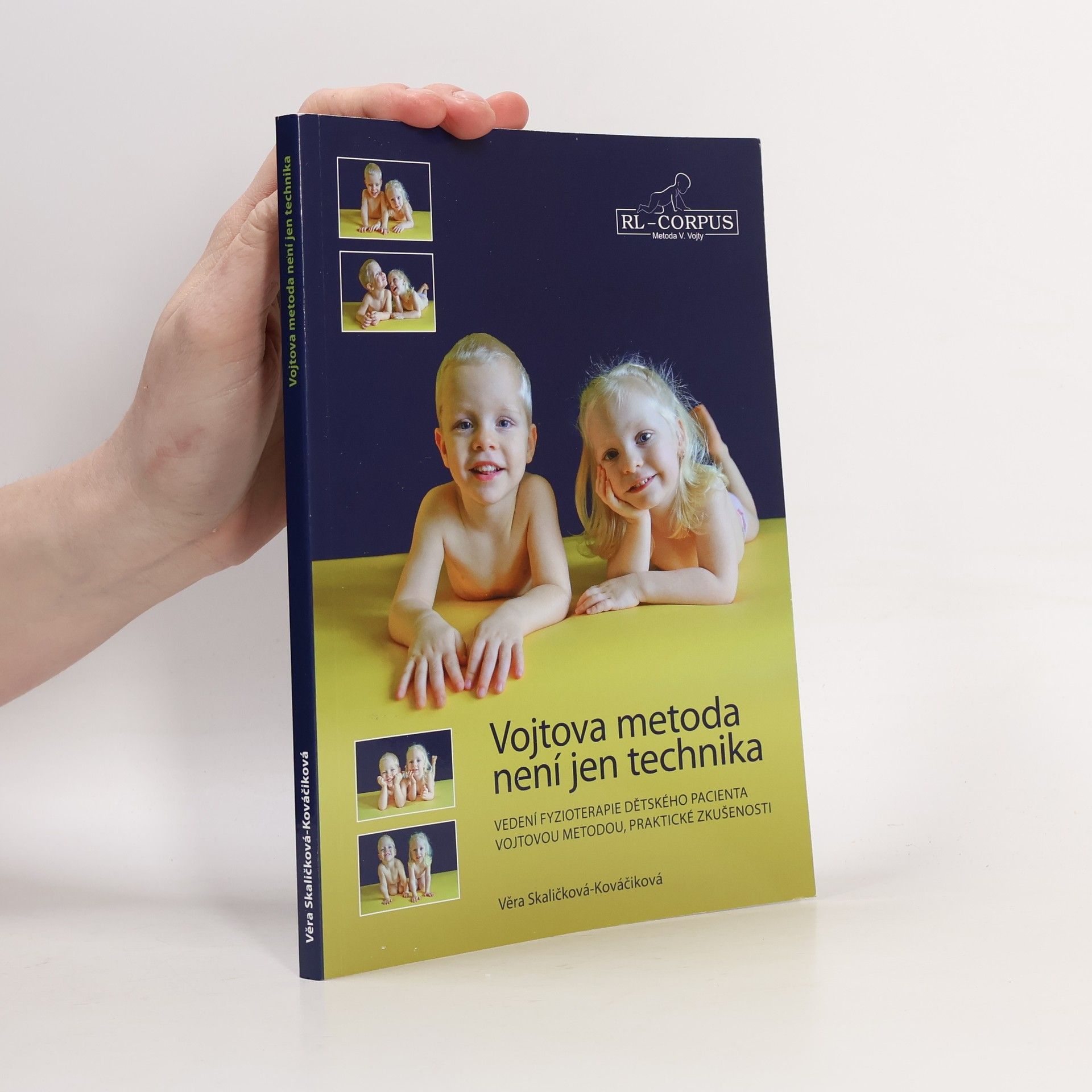 Věra Skaličková Kováčiková Vojtova metoda není jen technika. Vedení fyzioterapie dětského pacienta Vojtovou metodou : praktické zkušenosti