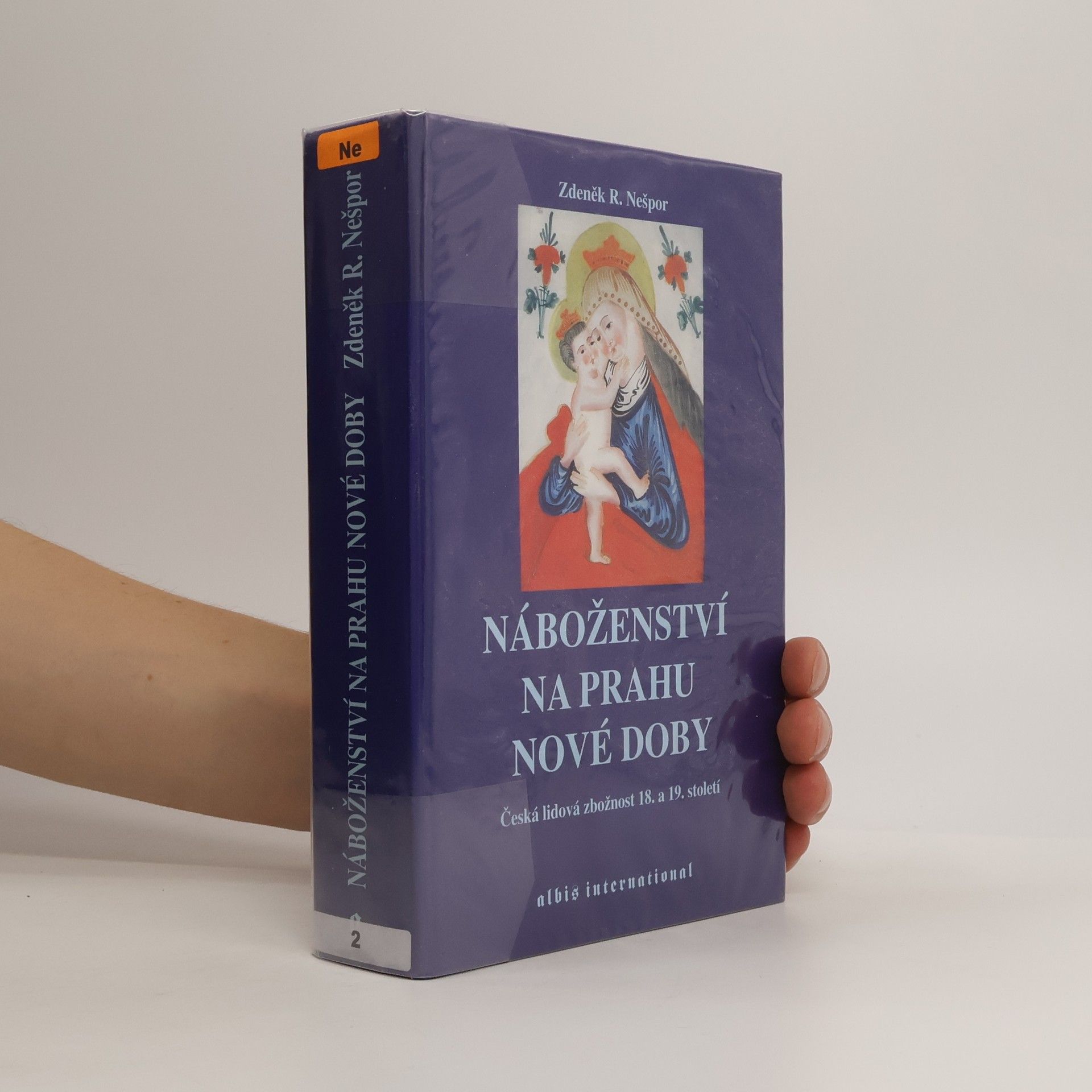 Zdeněk Nešpor Náboženství na prahu nové doby : česká lidová zbožnost 18. a 19. století