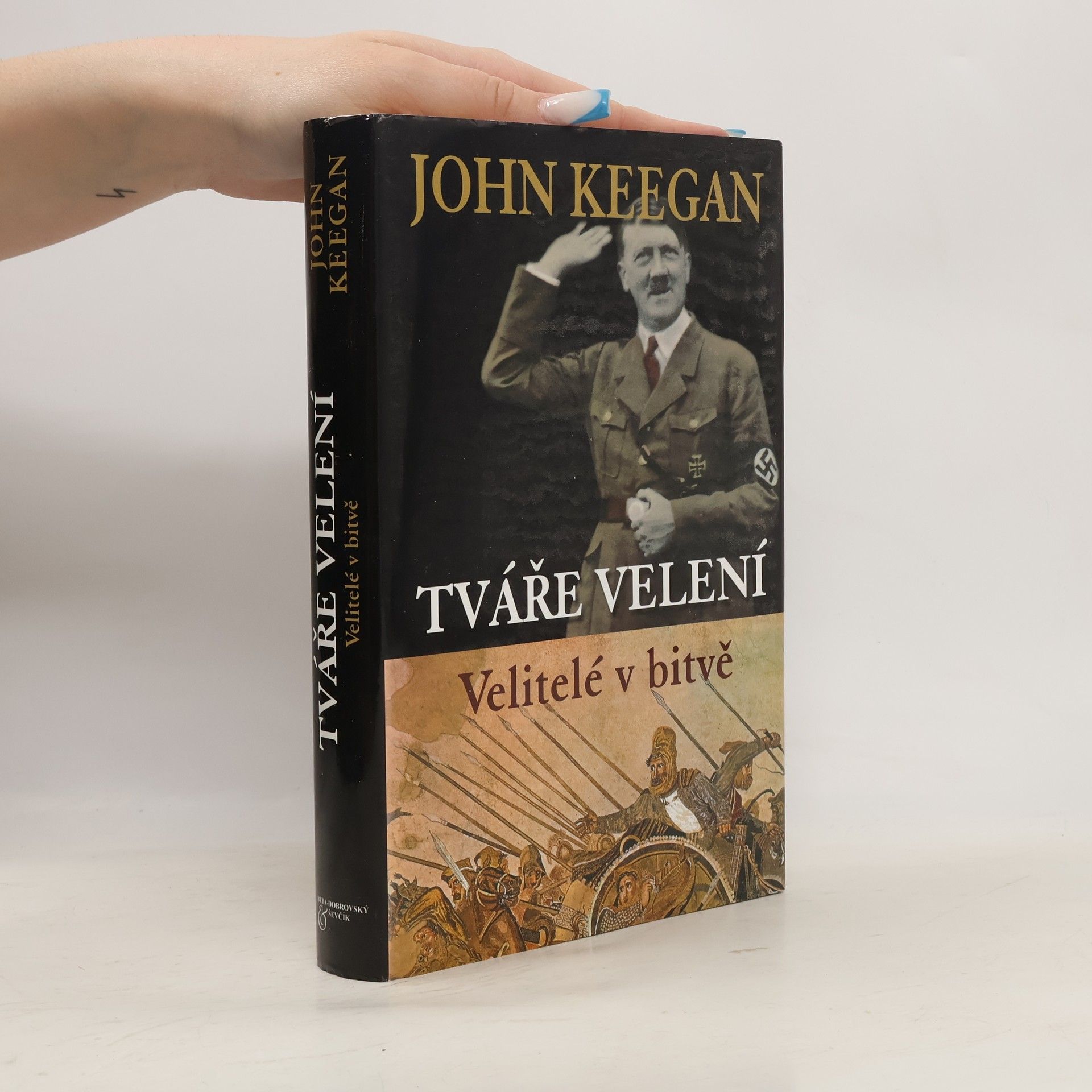 John Keegan Tváře velení. Velitelé v bitvě.