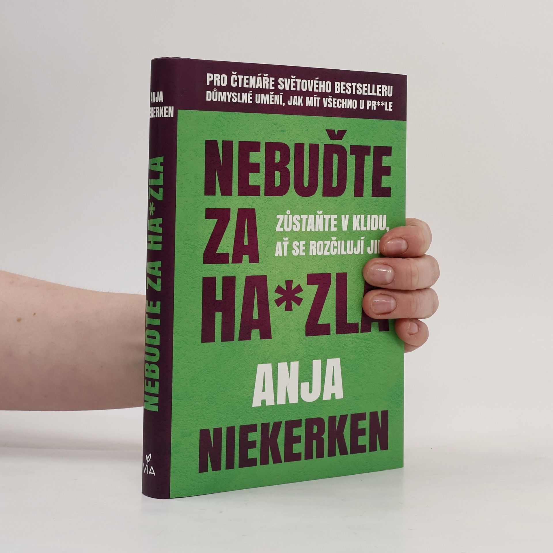 Anja Niekerken Nebuďte za ha*zla : zůstaňte v klidu, ať se rozčilují jiní