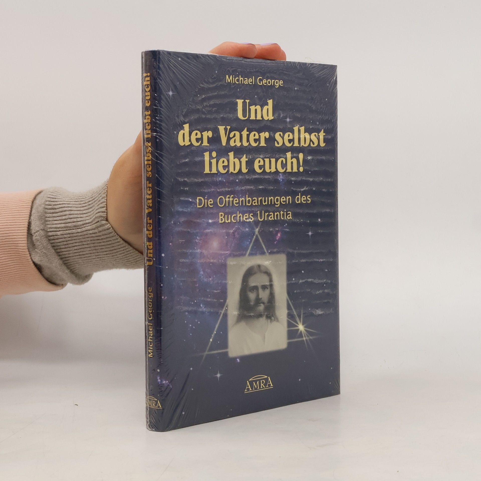 Und der Vater selbst liebt euch! Die Offenbarungen des Buches Urantia