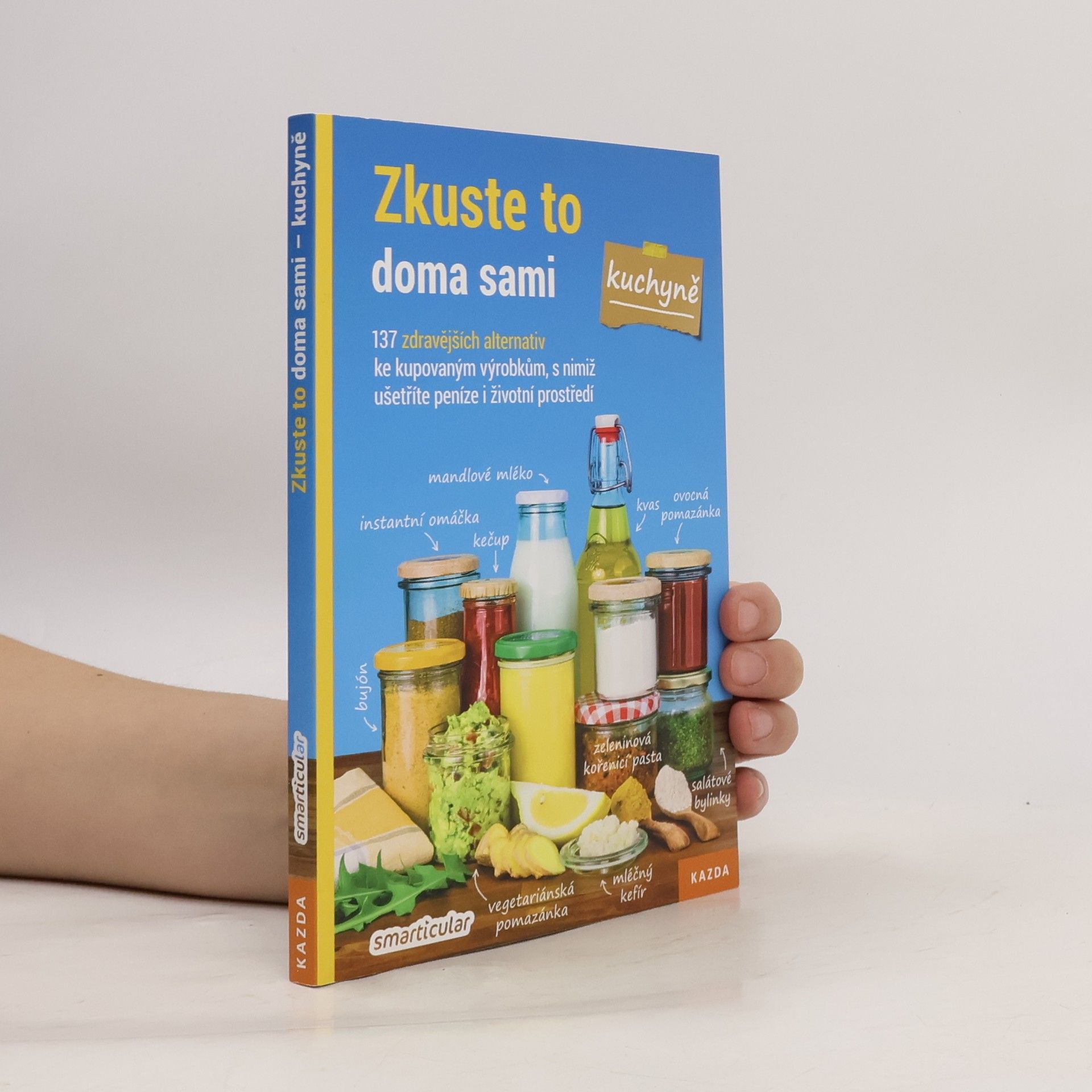 Monika Řezníčková Zkuste to doma sami - kuchyně : 137 zdravějších alternativ kupovaných výrobků, které šetří peníze i životní prostředí