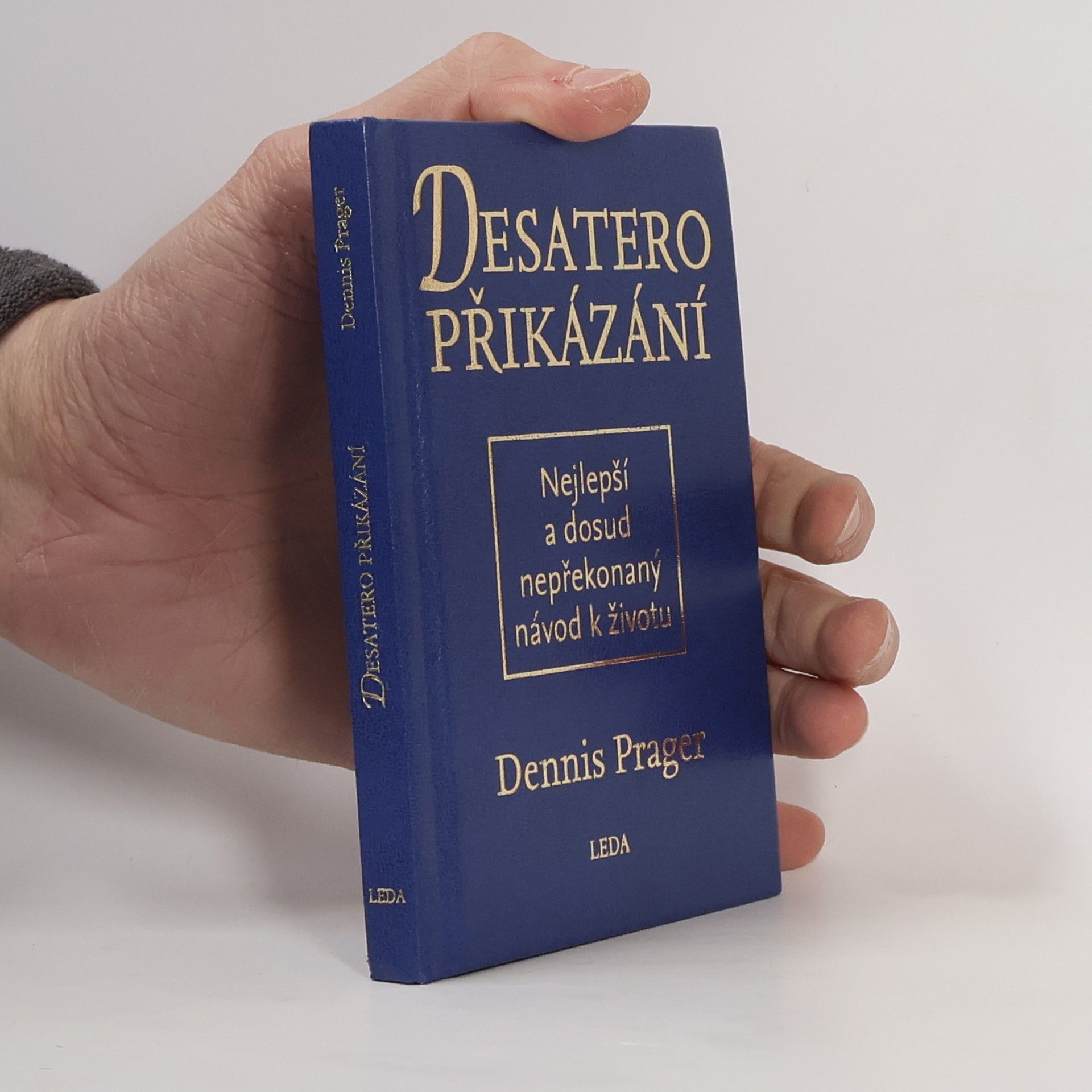 Dennis Prager Desatero přikázání: Nejlepší a dosud nepřekonaný návod k životu