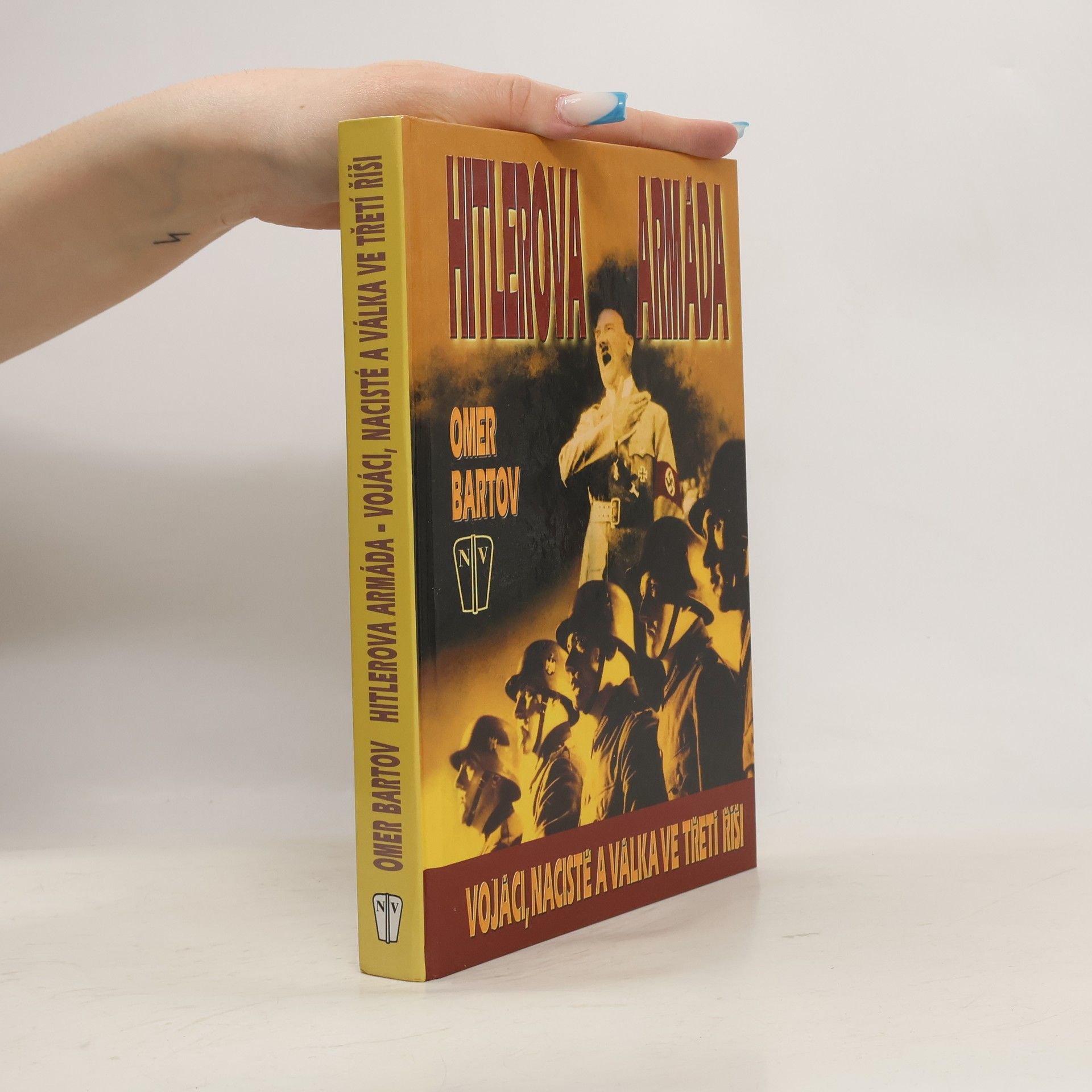 Omer Bartov Hitlerova armáda. Vojáci, nacisté a válka ve Třetí říši