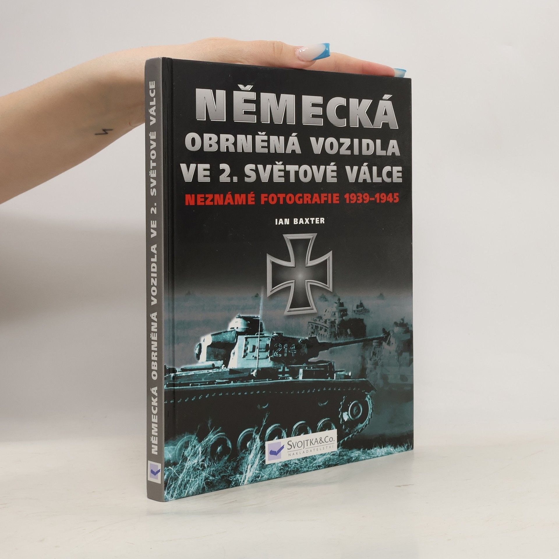 Ian Baxter Německá obrněná vozidla ve 2. světové válce: Neznámé fotografie 1939-1945
