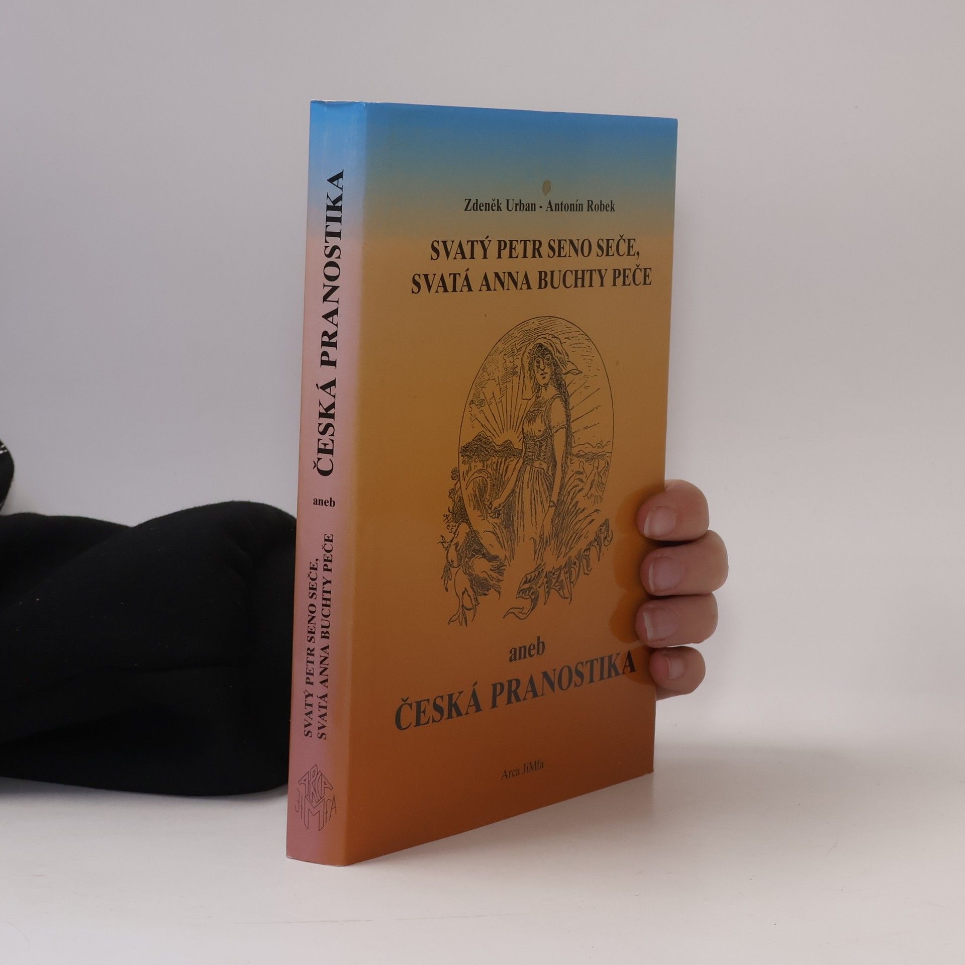 Antonín Robek Svatý Petr seno seče, svatá Anna buchty peče, aneb, Česká pranostika