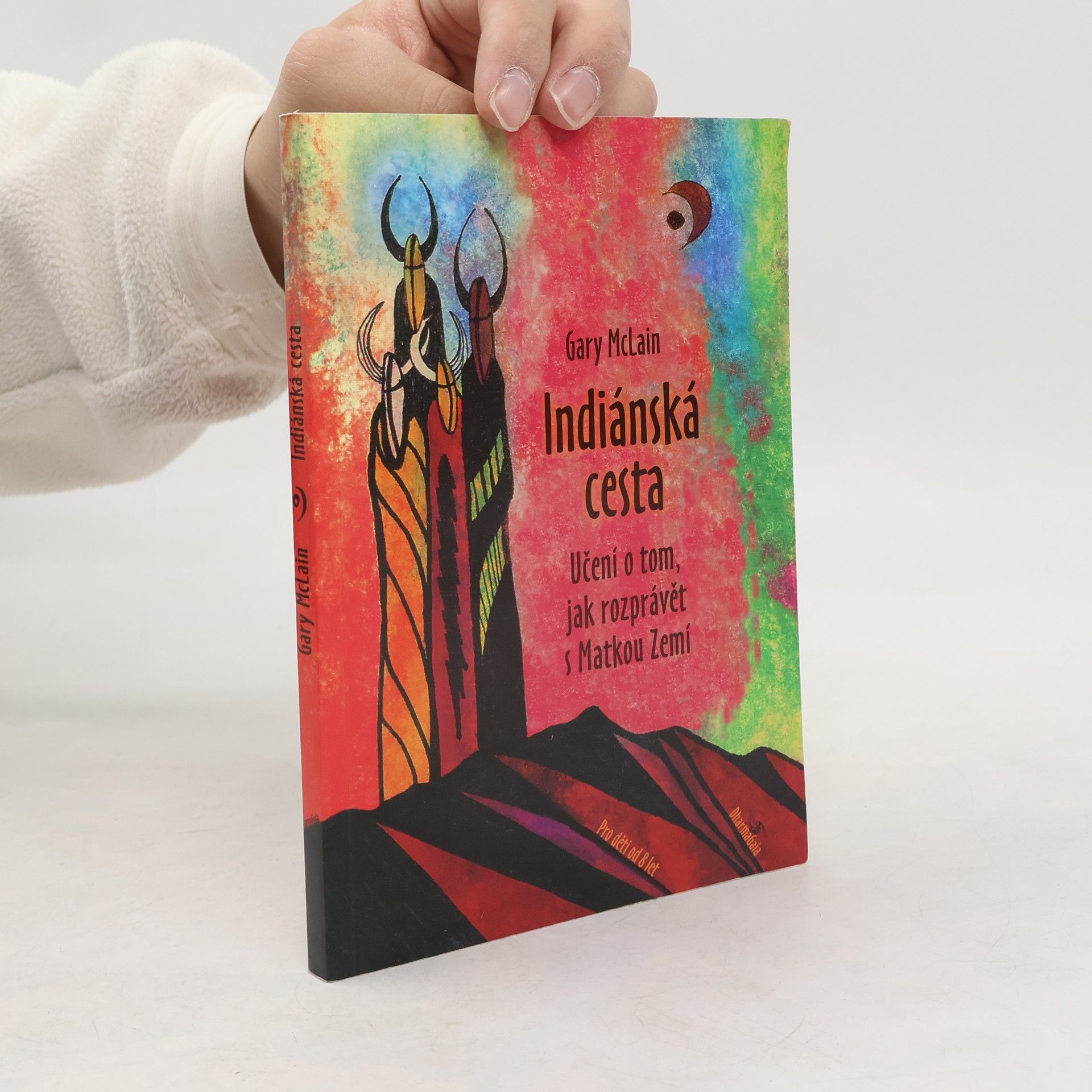 Gary McLain Indiánská cesta. Učení o tom, jak rozprávět s Matkou Zemí