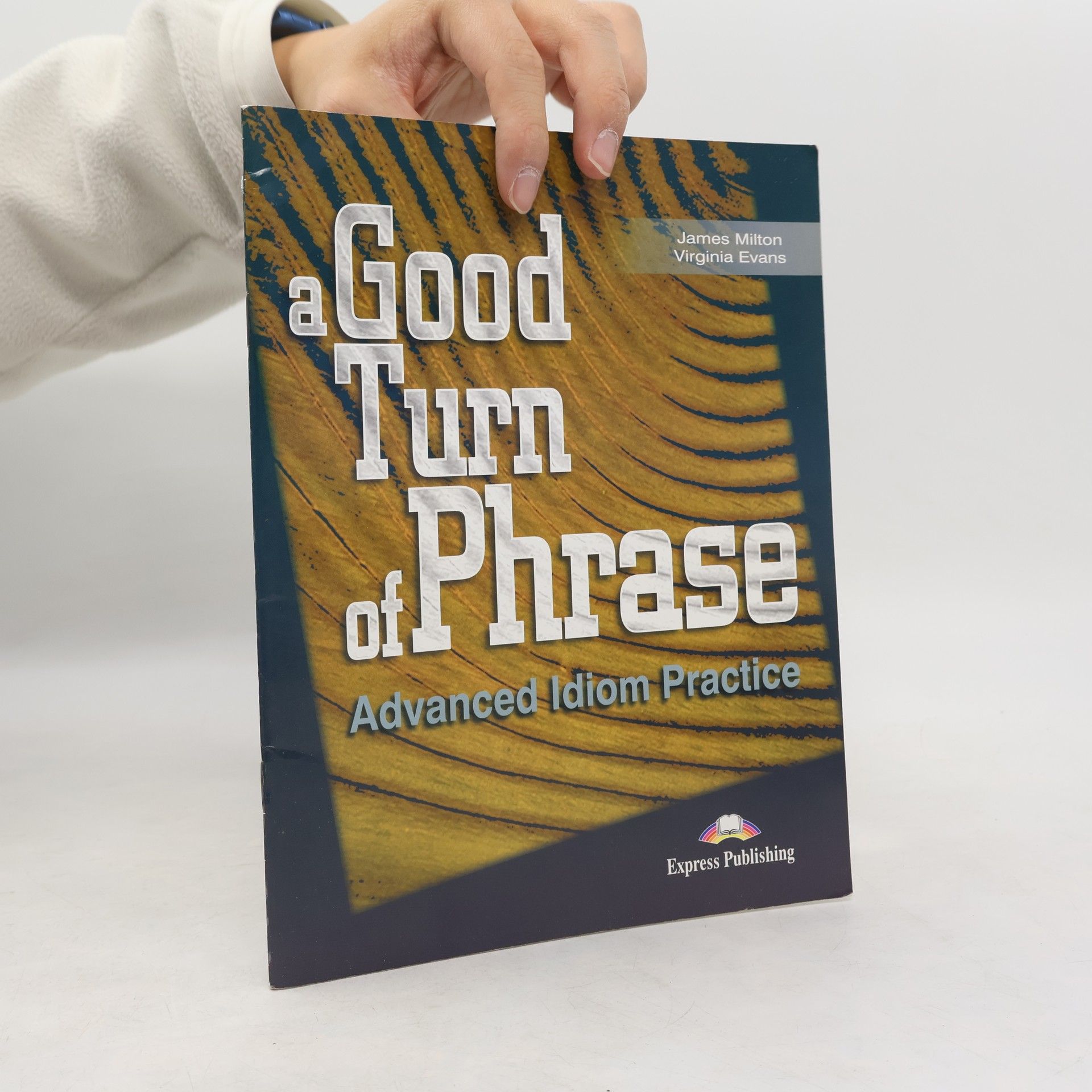 A Good Turn of Phrase. Advanced Idioms Practice SB