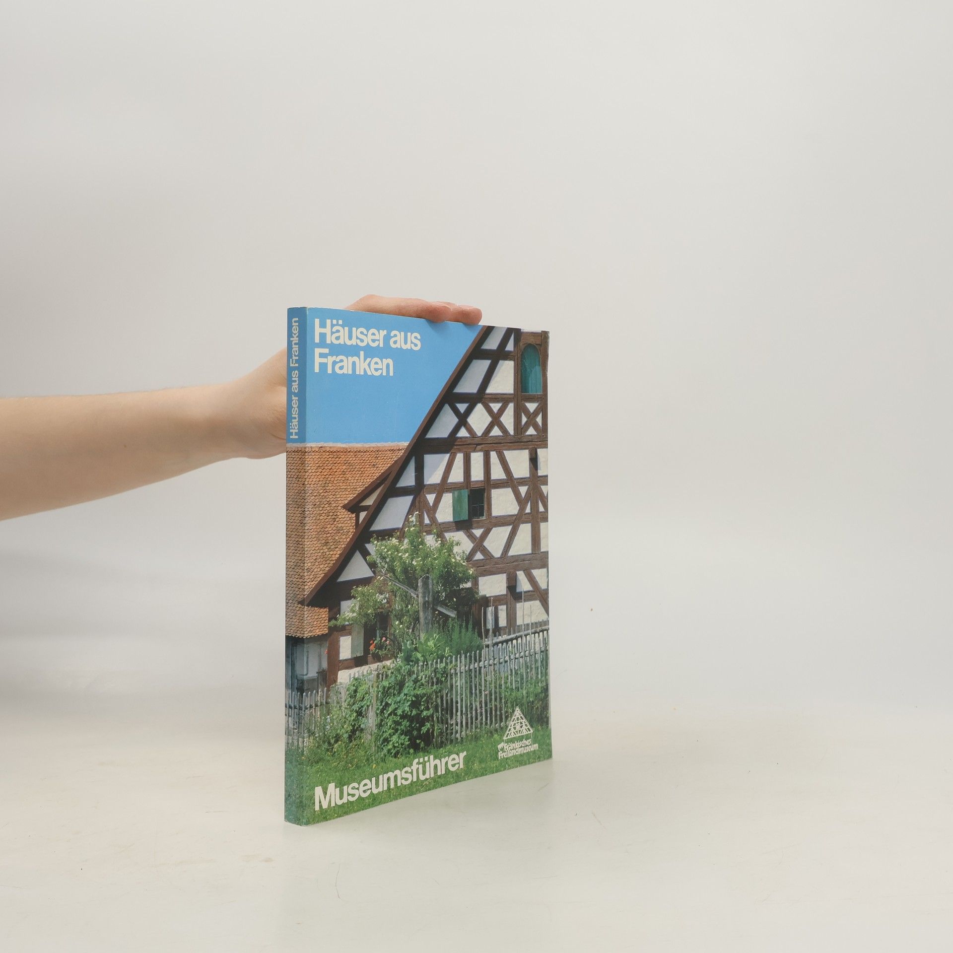 Konrad Bedal Schriften und Kataloge des Fränkischen Freilandmuseums: Häuser aus Franken