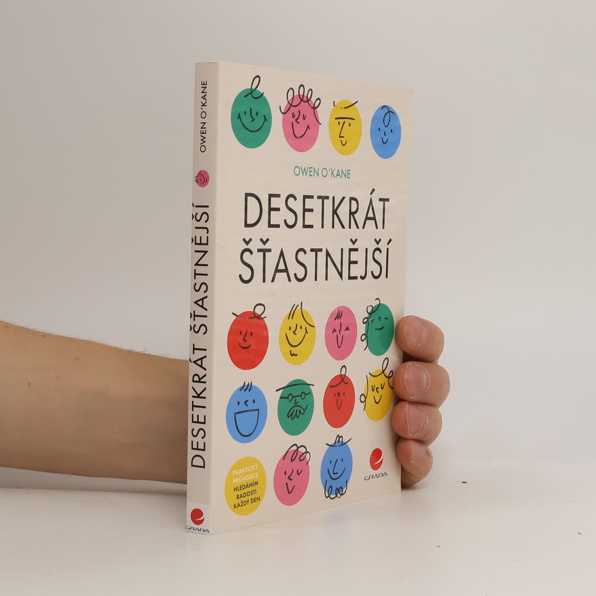 Owen O. Kane Desetkrát šťastnější: praktický průvodce hledáním radosti každý den
