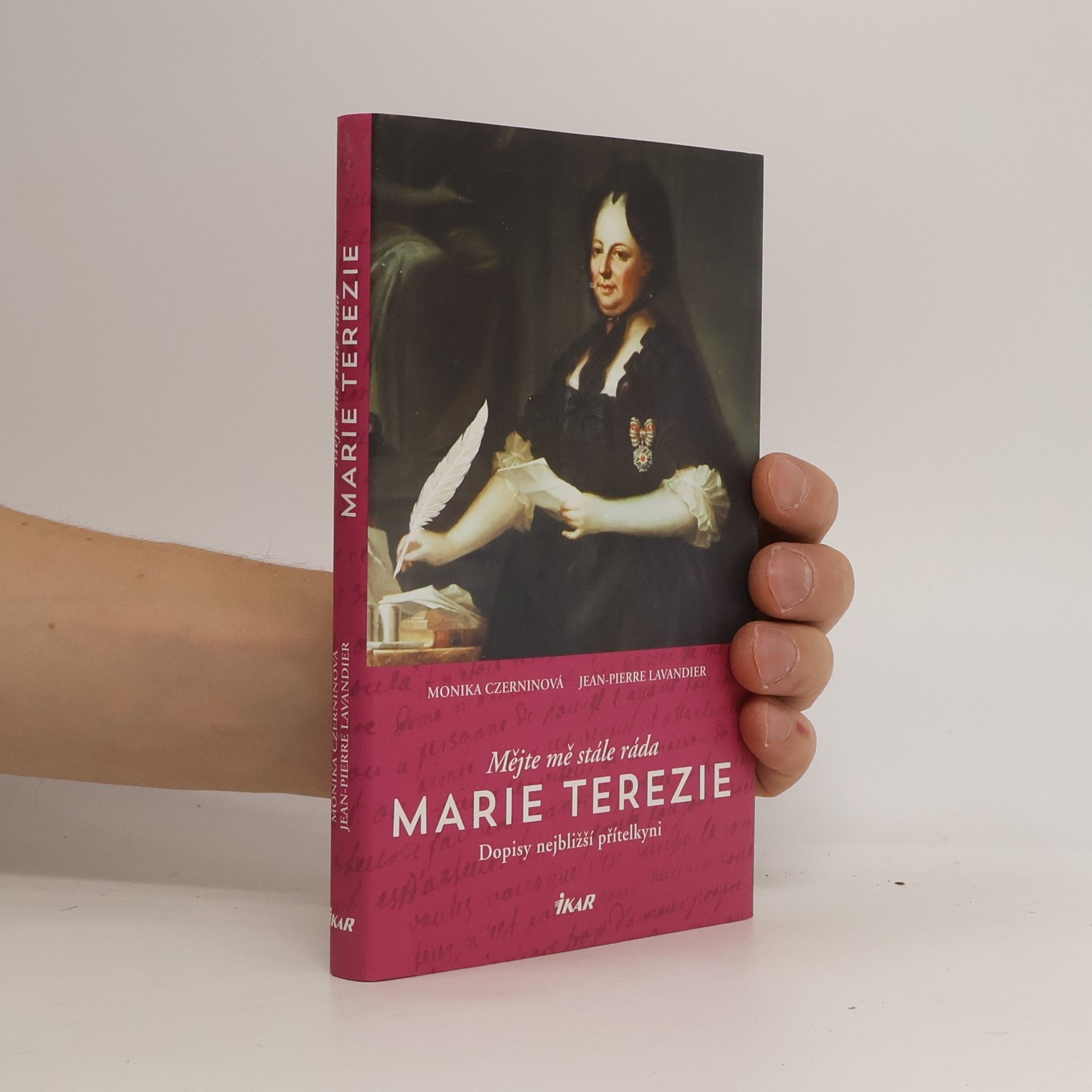 Monika Czernin Mějte mě stále ráda - Marie Terezie: Dopisy nejbližší přítelkyni