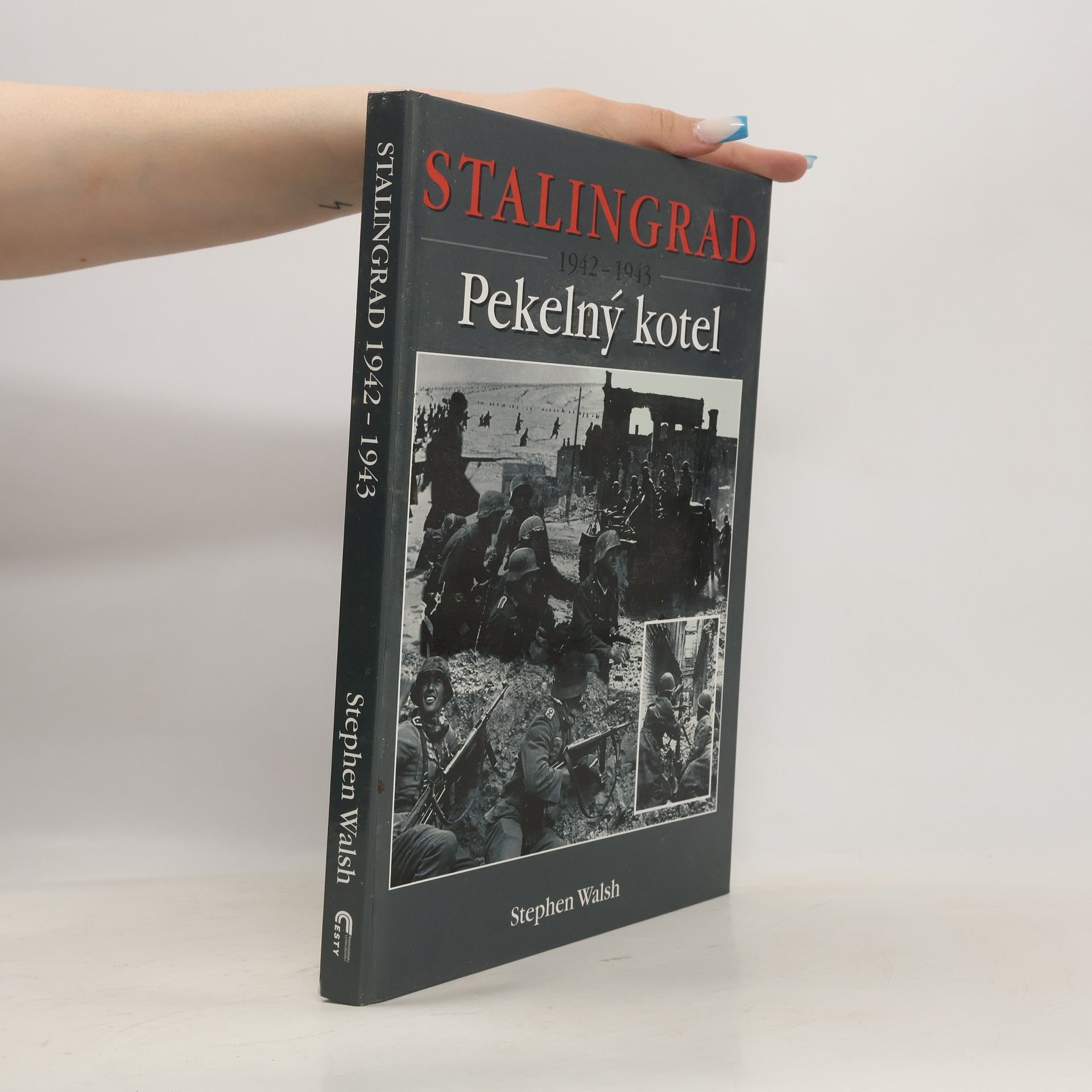 Stephen Walsh Stalingrad 1942-1943. Pekelný kotel