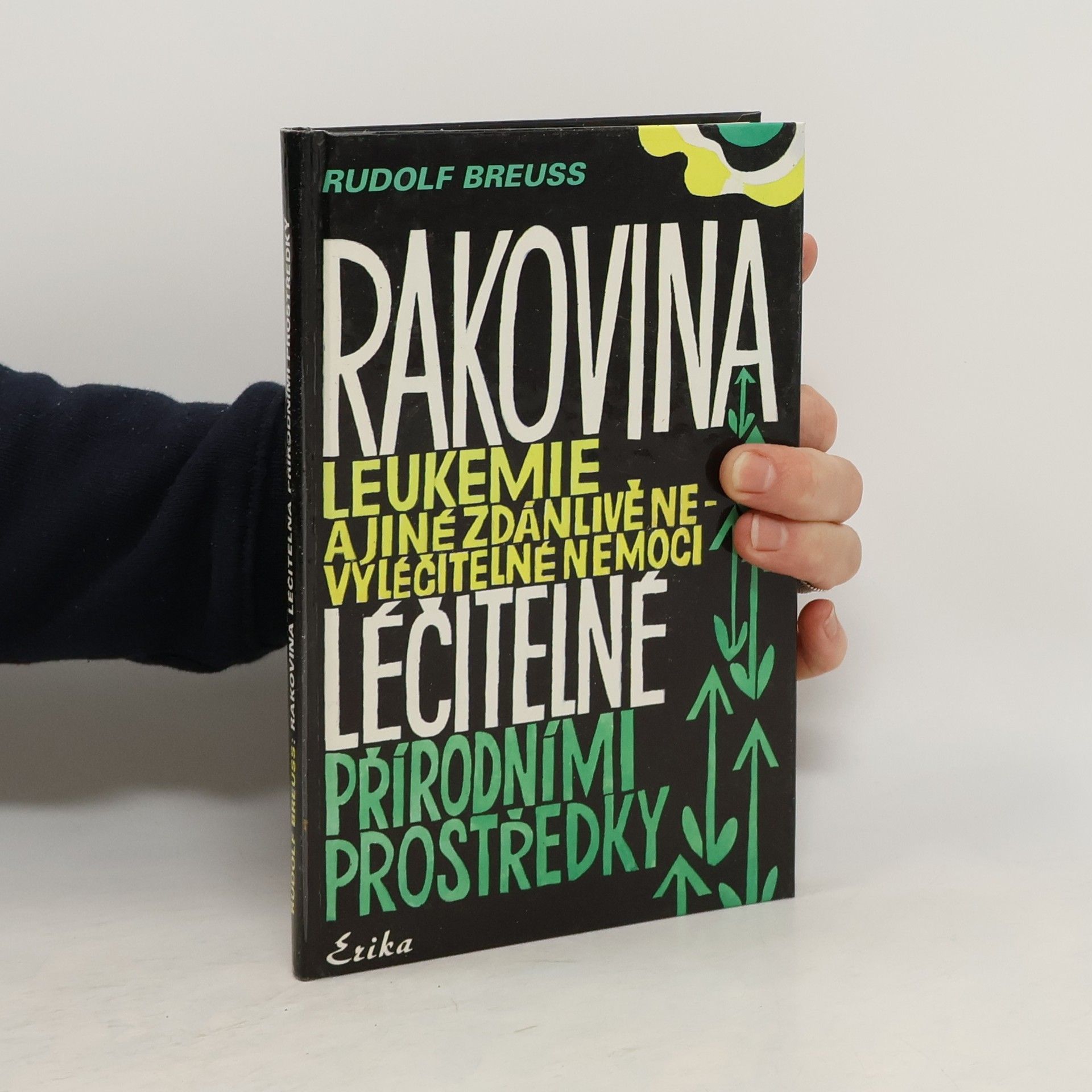 Rudolf Breuss Rakovina, leukémie a jiné zdánlivě nevyléčitelné nemoci, které jsou léčitelné přírodními prostředky