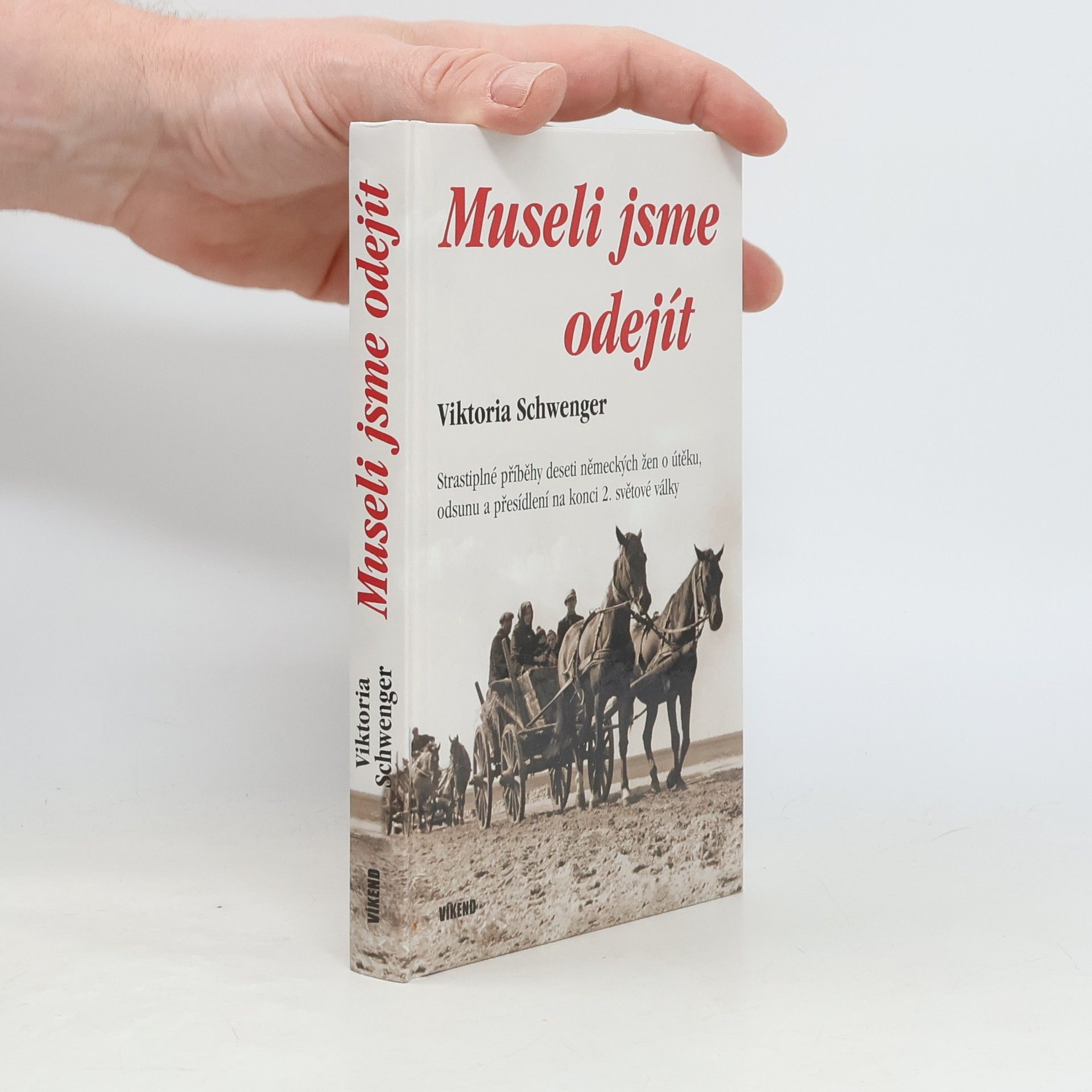 Viktoria Schwenger Museli jsme odejít - Strastiplné příběhy deseti německých žen o útěku, odsunu a přesídlení na konci 2. světové války