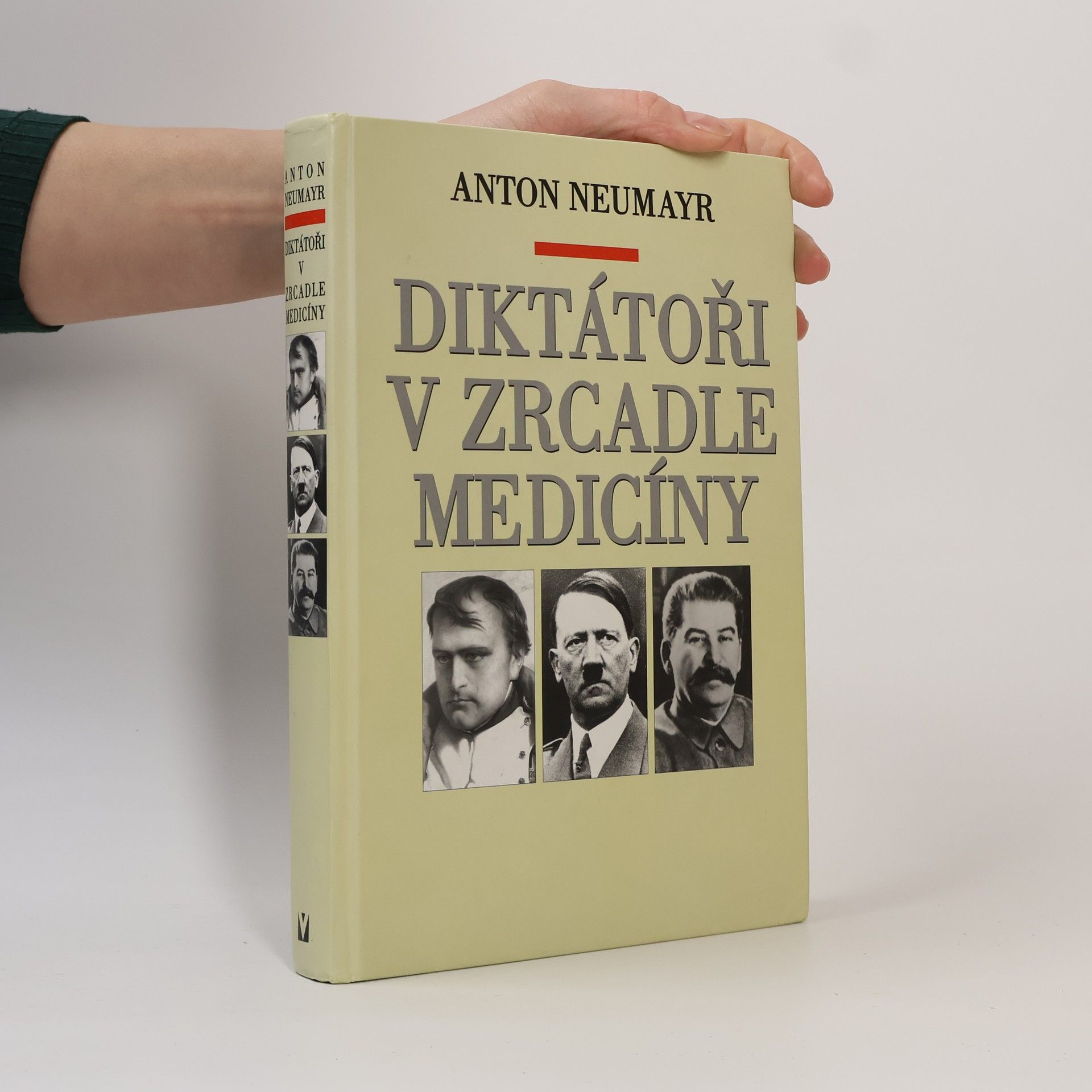 Anton Neumayr Diktátoři v zrcadle medicíny : Napoleon, Hitler, Stalin