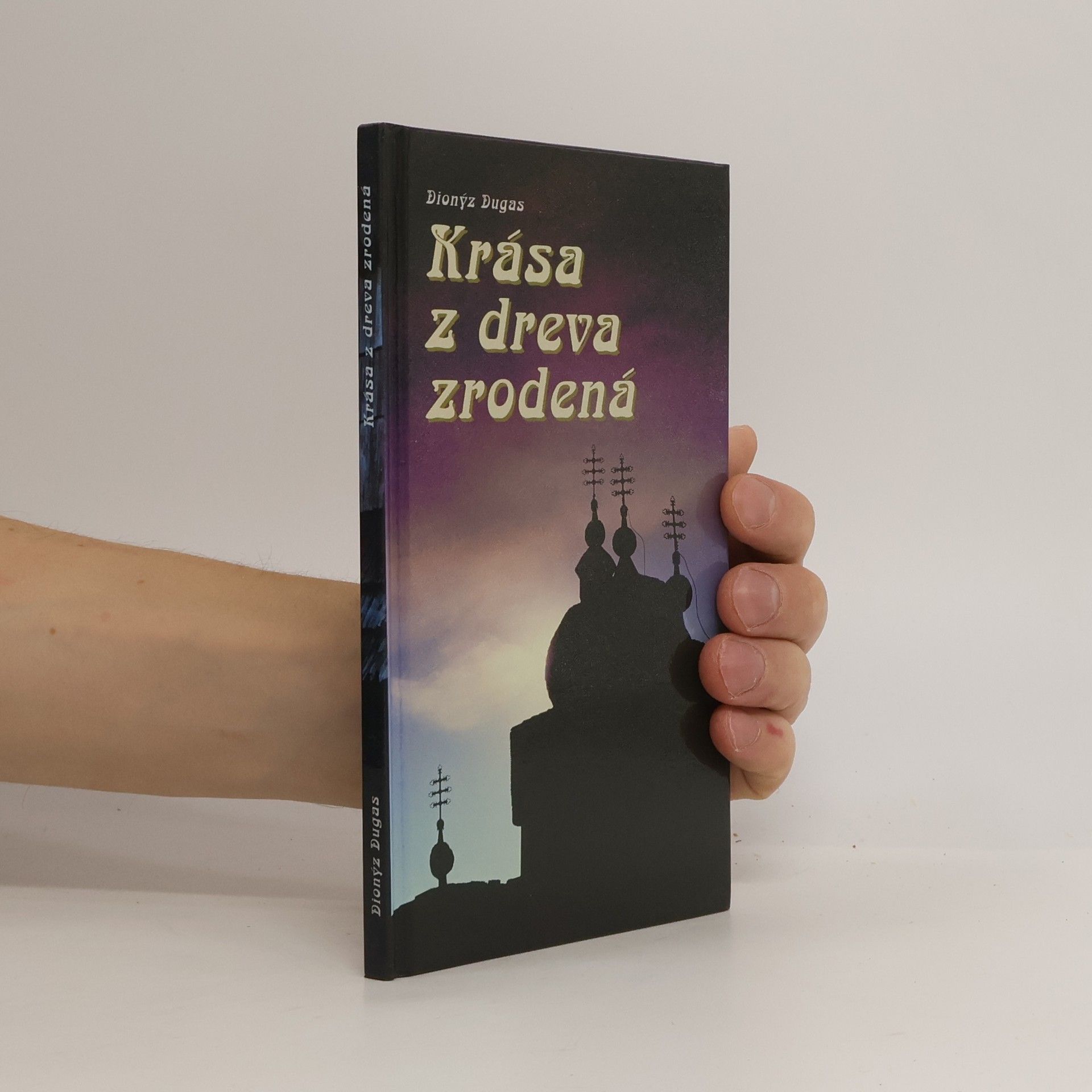 Dionýz Dugas Krása z dreva zrodená