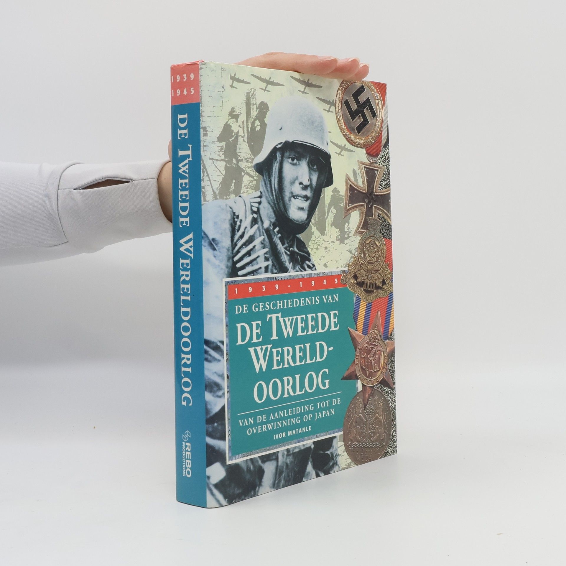 Ivor Matanle De geschiedenis van de tweede wereldoorlog, van de aanleiding tot de overwinning op Japan 1939 - 1945