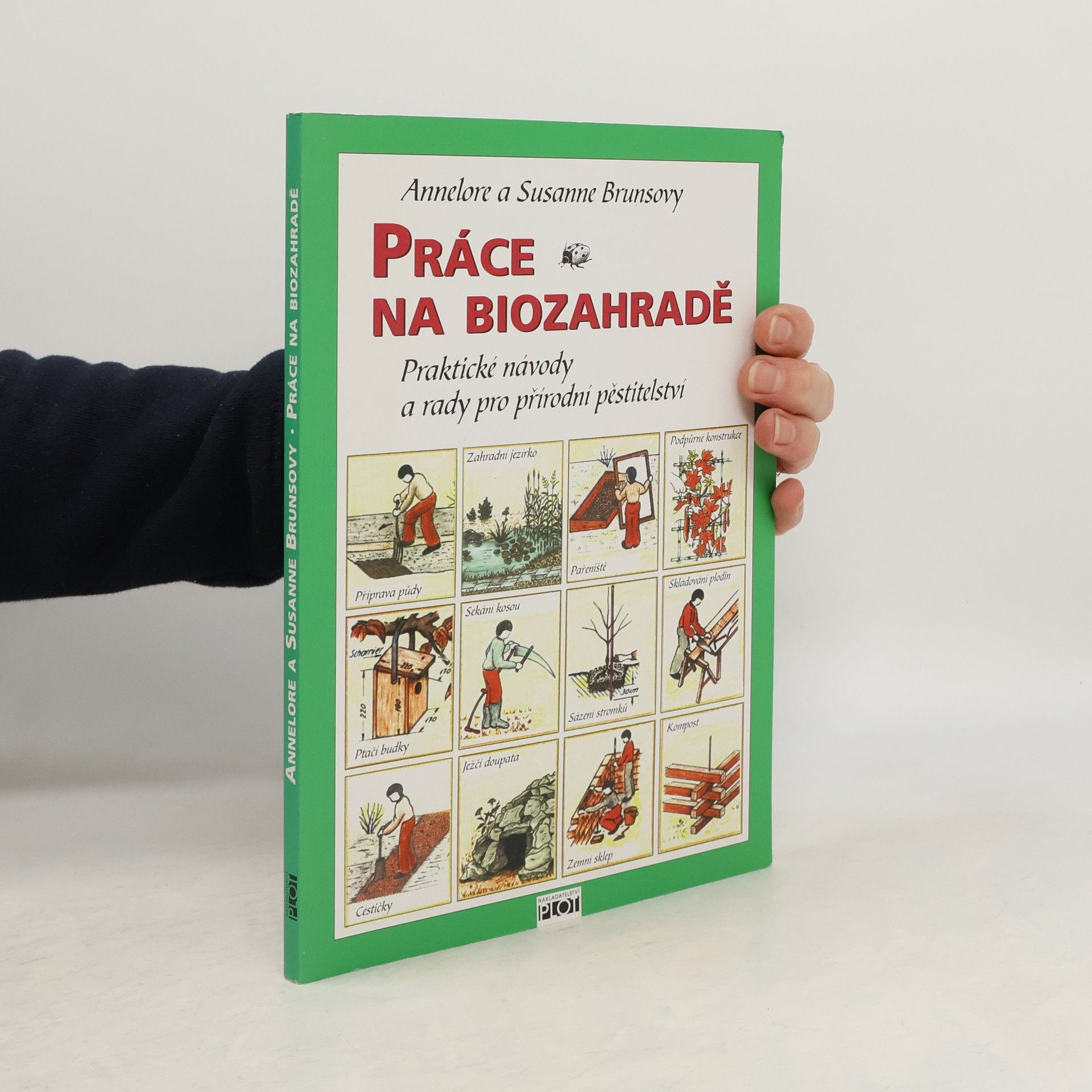 Annelore Bruns Práce na biozahradě : praktické návody a rady pro přírodní pěstitelství