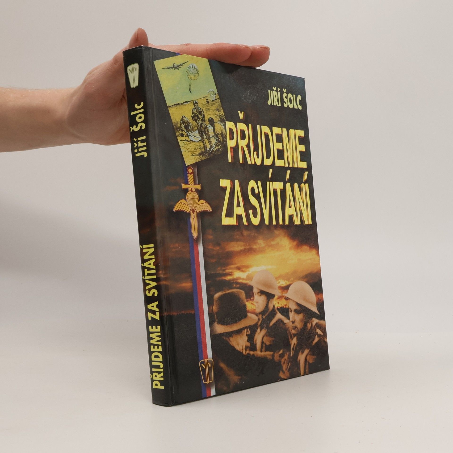 Jiří Šolc Přijdeme za svítání : diverze v neregulérní válce československého odboje v letech 1939-1945