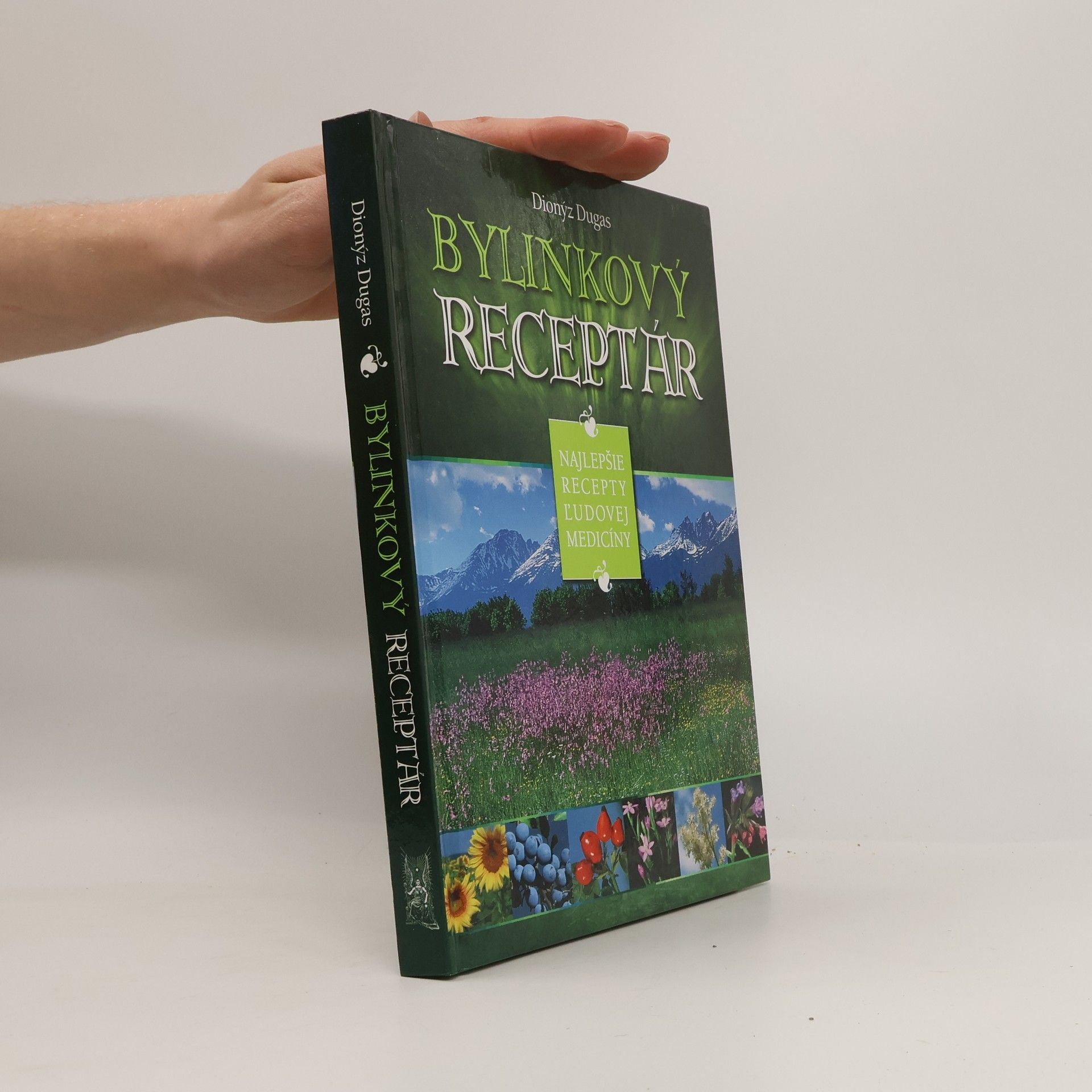 Dionýz Dugas Bylinkový receptár: Najlepšie recepty ludovej medicíny