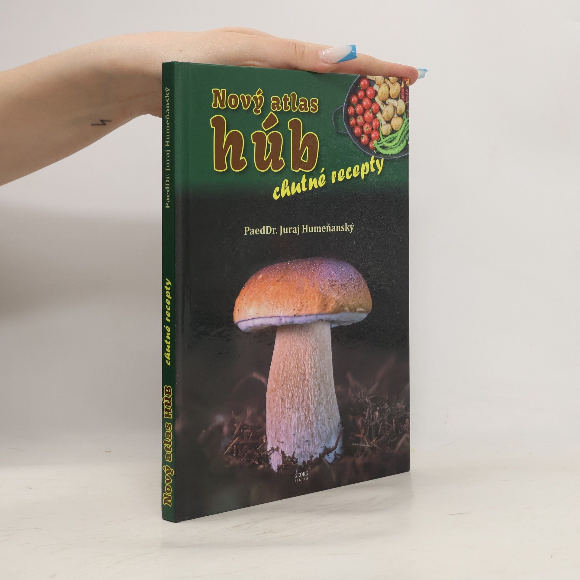 Juraj Humeňanský Nový atlas húb. Chutné recepty.