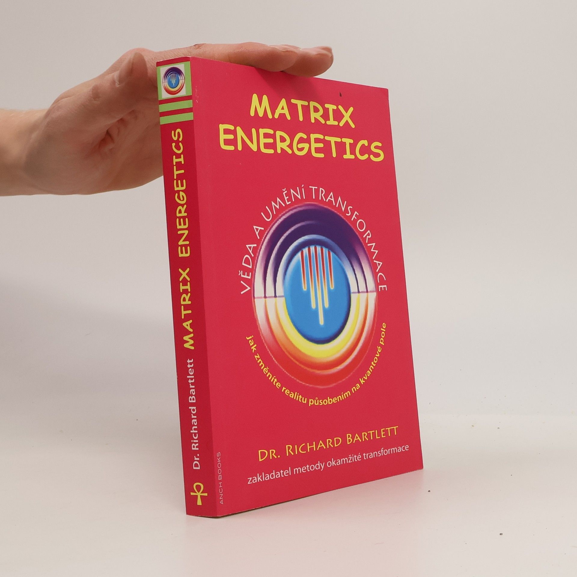 Richard Bartlett Matrix Energetics. Věda a umění transformace