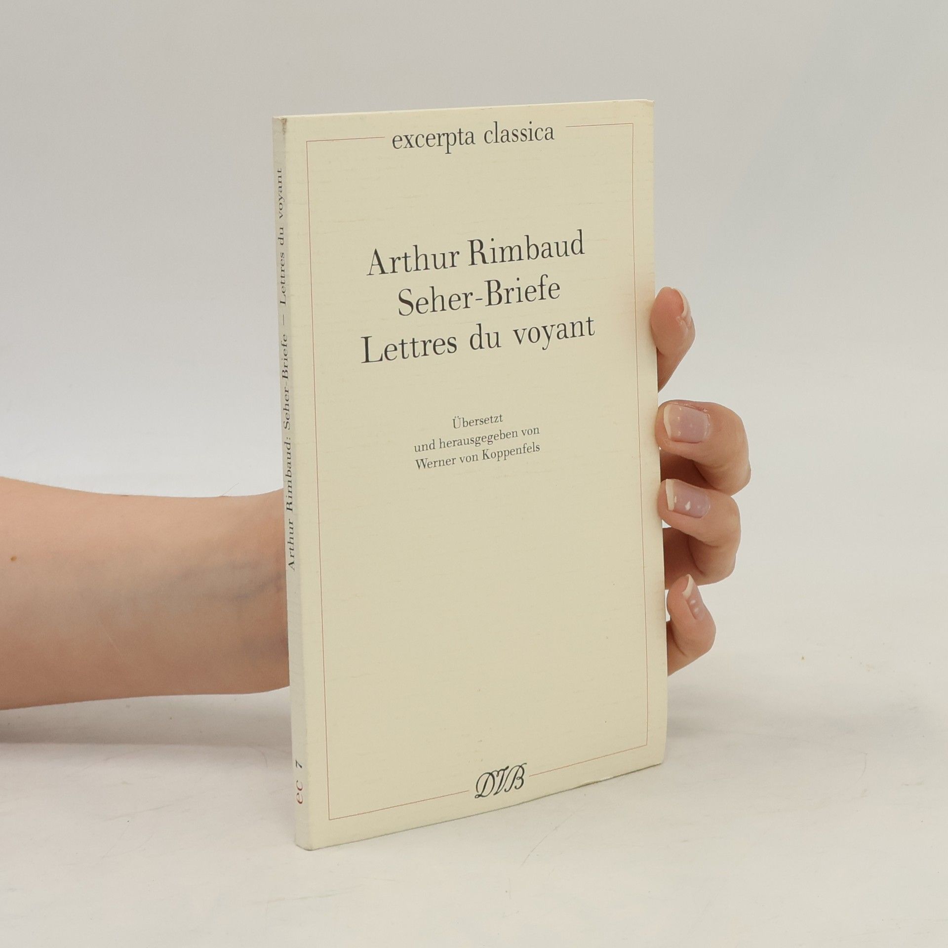 Arthur Rimbaud Excerpta Classica - 7: Seher-Briefe