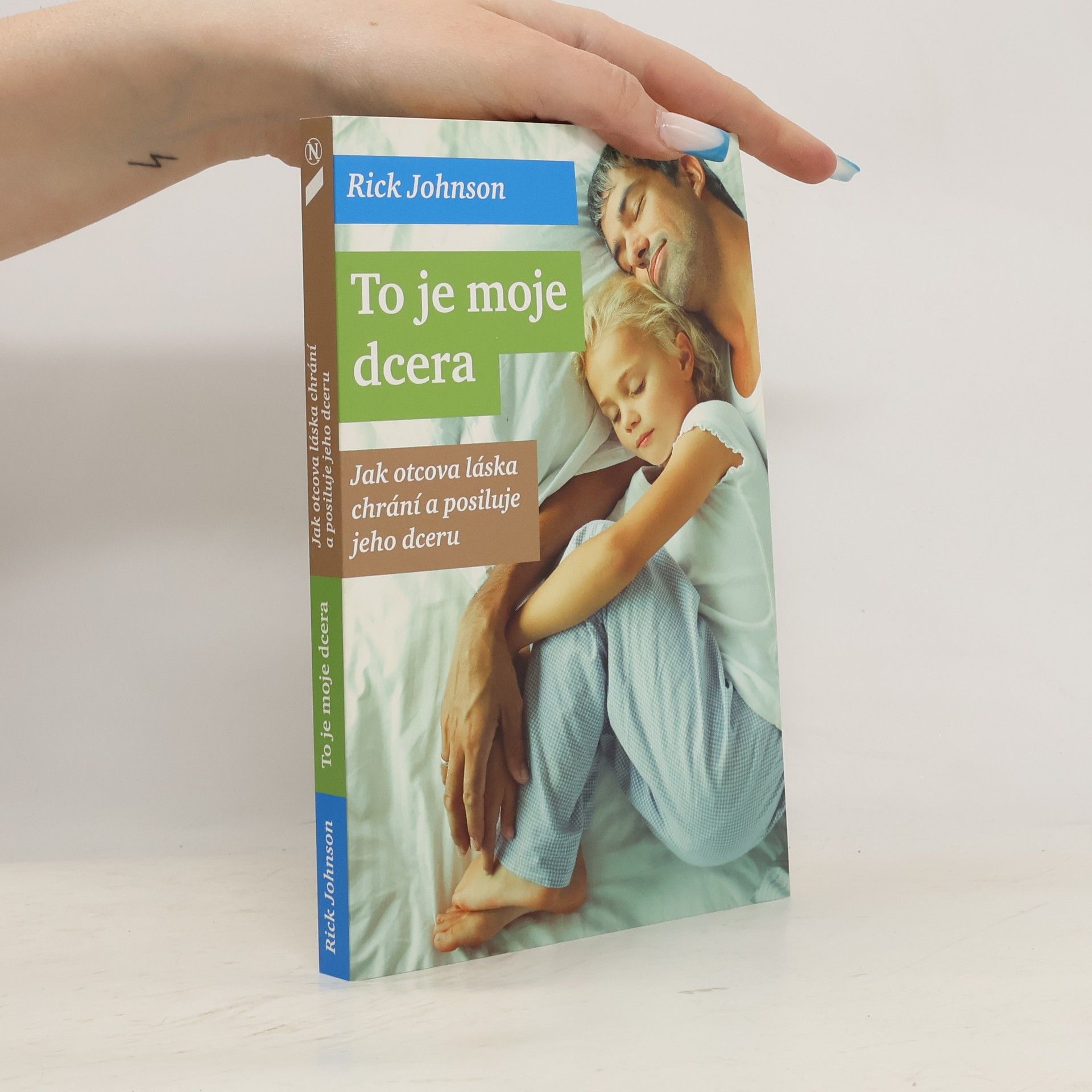 Rick Johnson To je moje dcera. Jak otcova láska chrání a posiluje jeho dceru