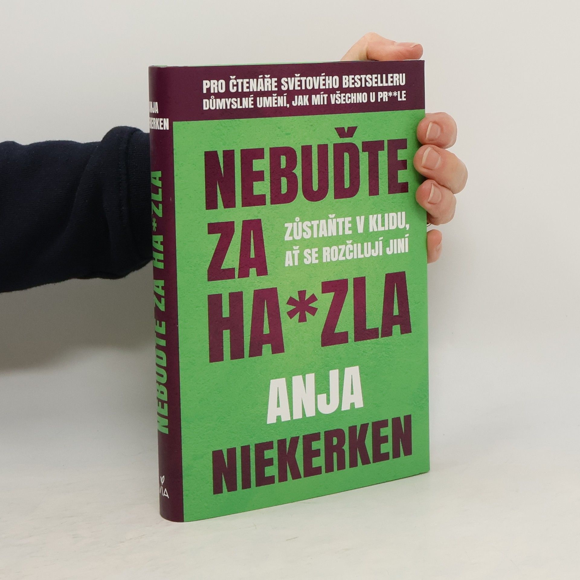 Anja Niekerken Nebuďte za ha*zla : zůstaňte v klidu, ať se rozčilují jiní