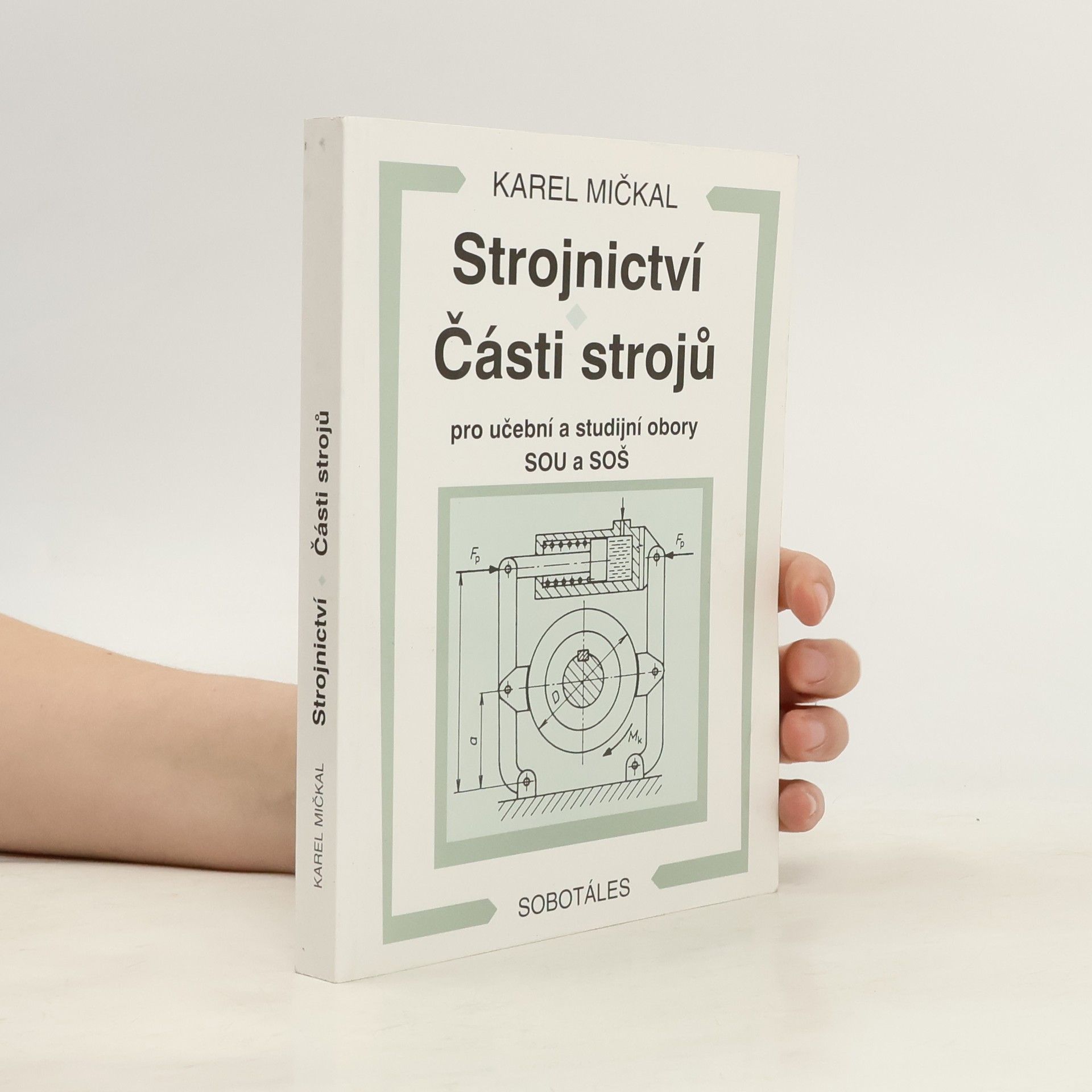 Karel Mičkal Strojnictví ; Části strojů : pro učební a studijní obory SOU a SOŠ