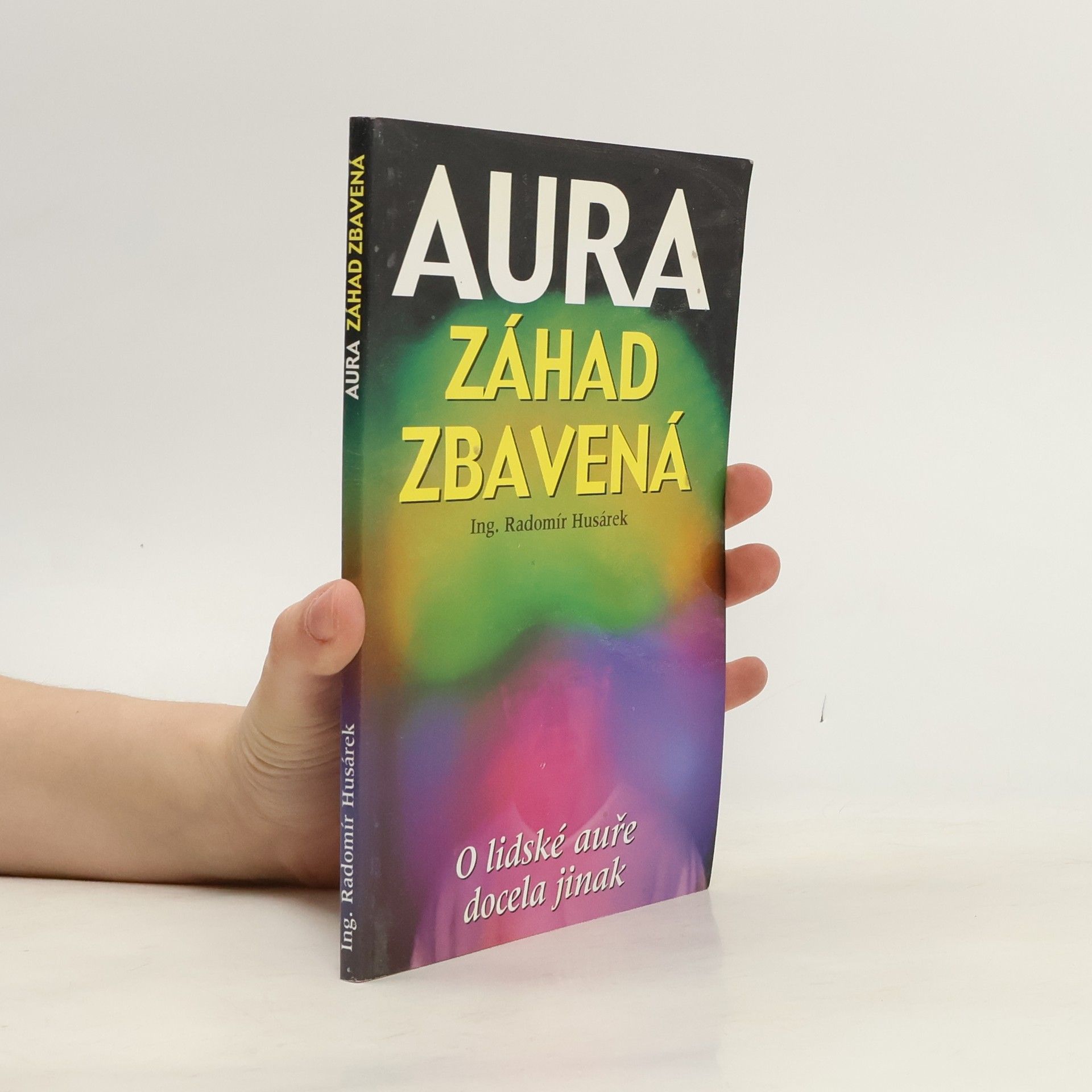 Radomír Husárek Aura záhad zbavená, aneb, O lidské auře docela jinak