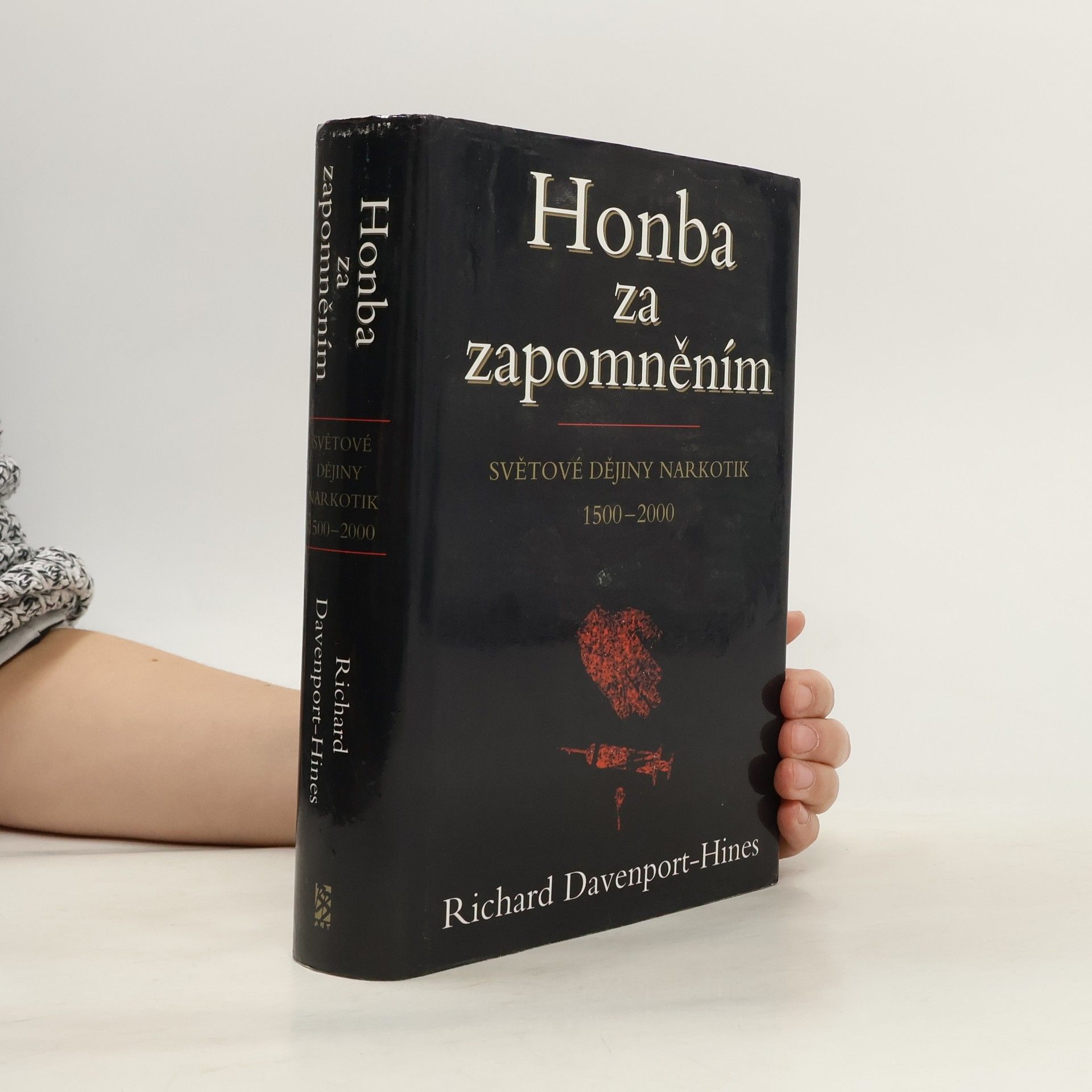 Richard Peter Treadwell DavenportHines Honba za zapomněním: Světové dějiny narkotik : 1500-2000