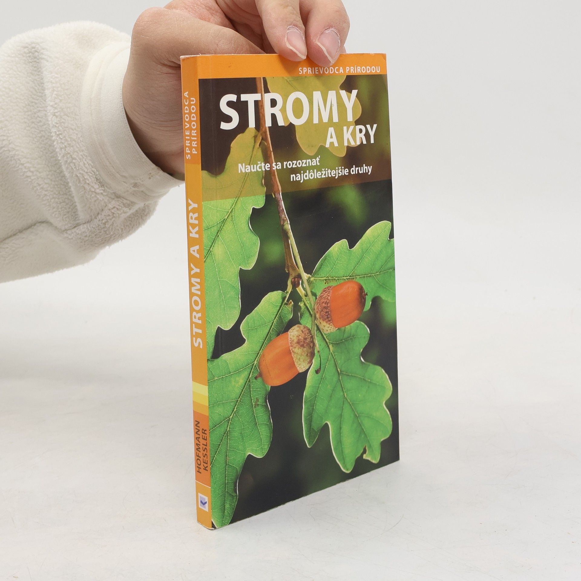 Helga Hofmann Stromy a kry - Naučte sa rozoznať najdôležitejšie druhy