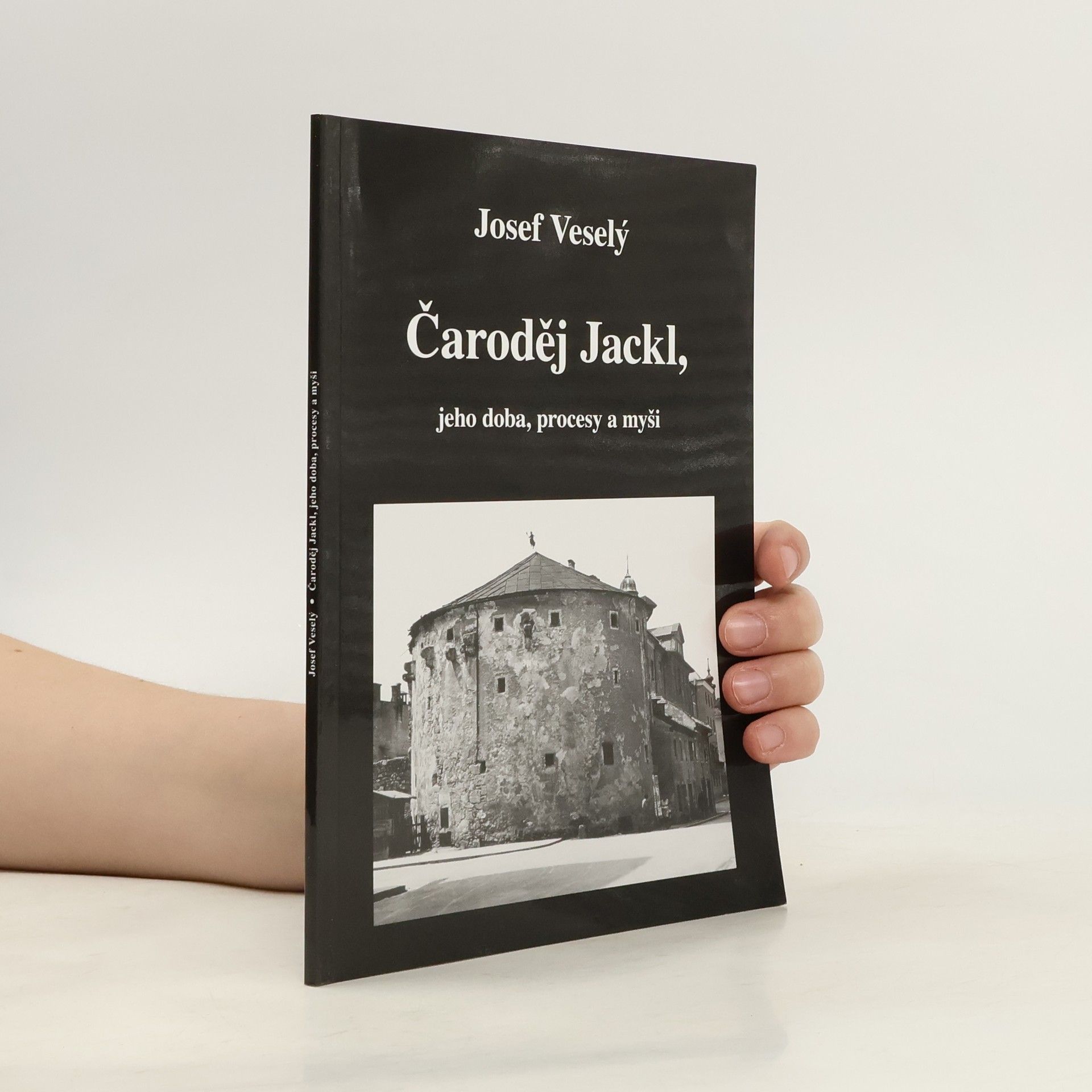 Josef Veselý Čaroděj Jackl, jeho doba, procesy a myši