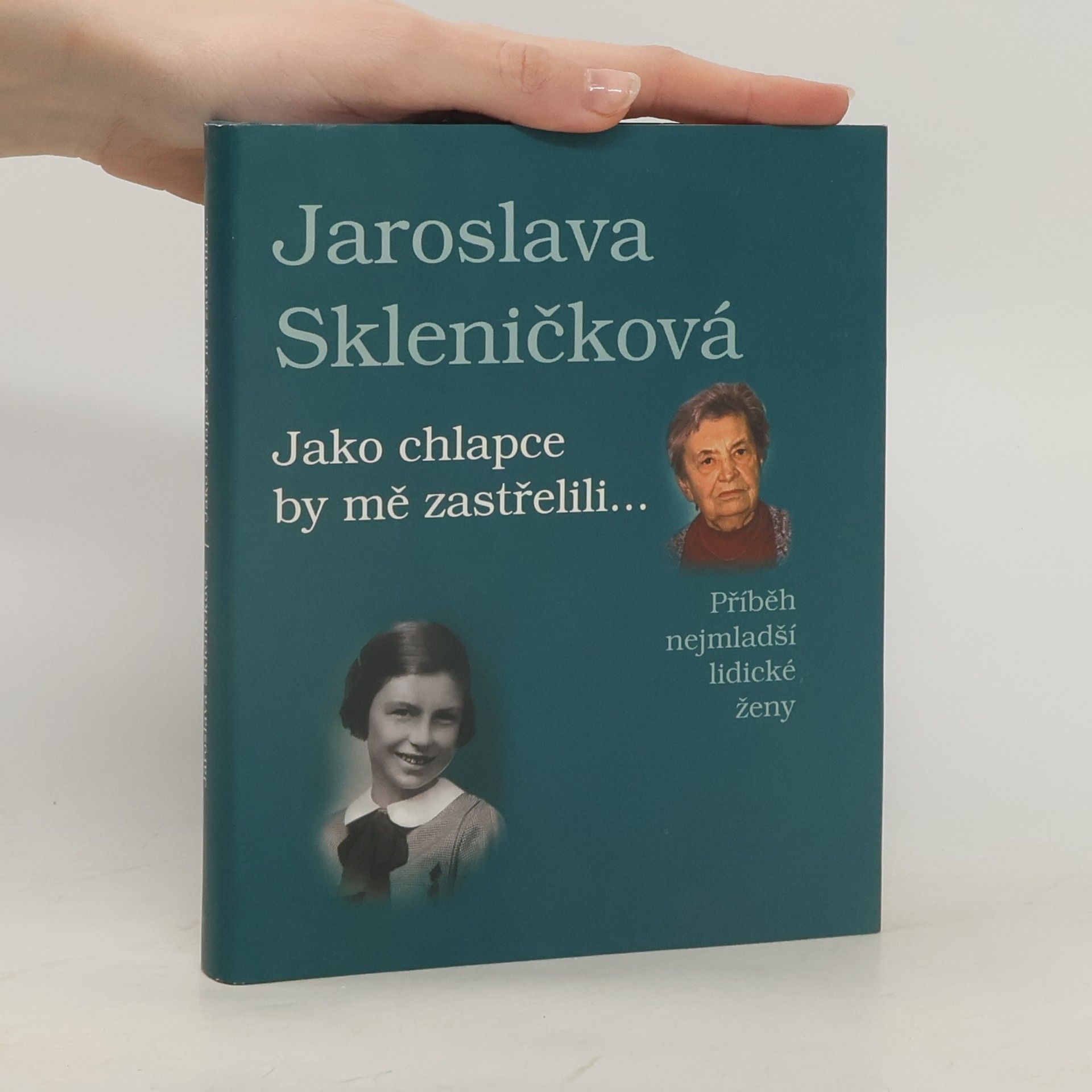 Jaroslava Skleničková Jako chlapce by mě zastřelili... Příběh nejmladší lidické ženy