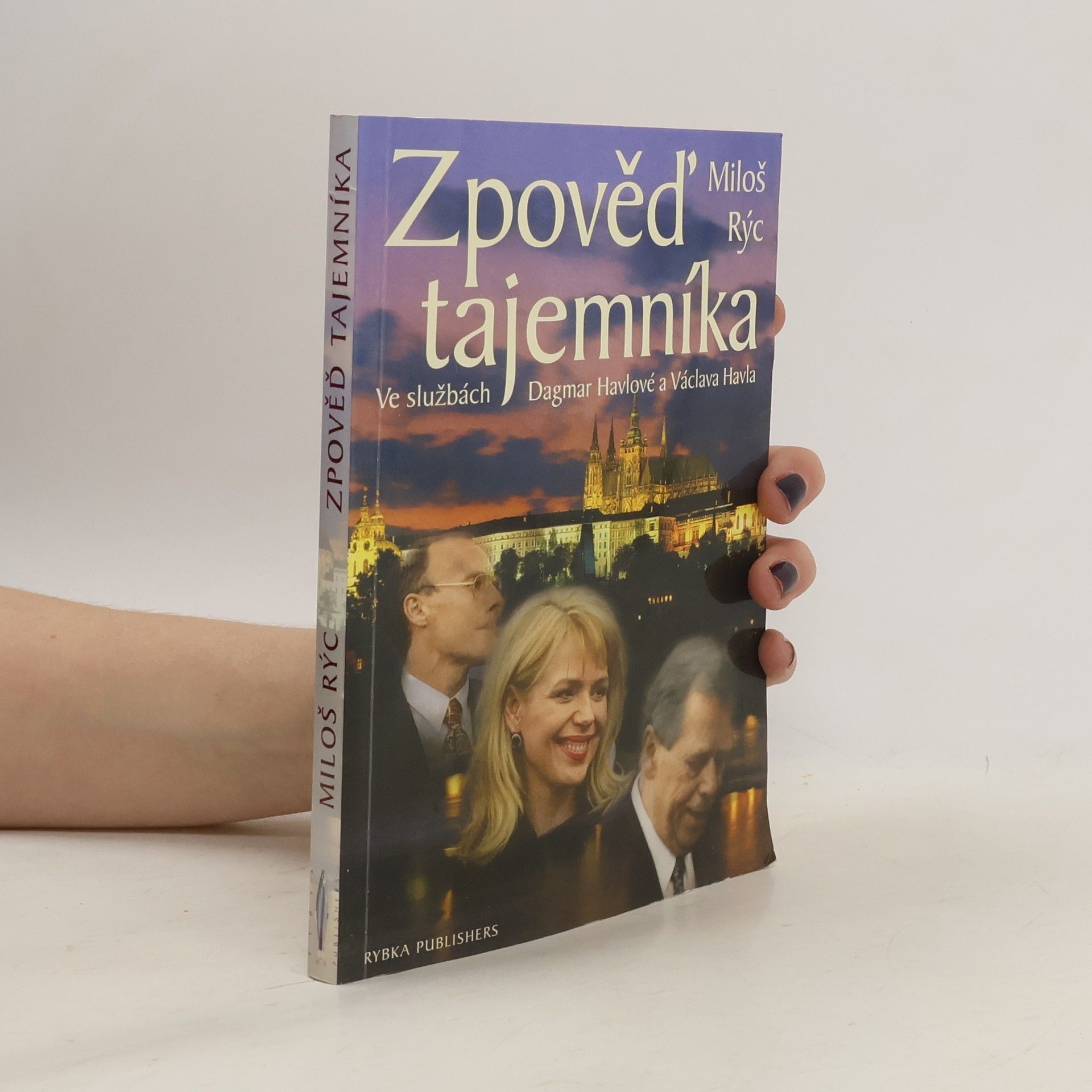 Miloš Rýc Zpověď tajemníka. Ve službách Dagmar Havlové a Václava Havla